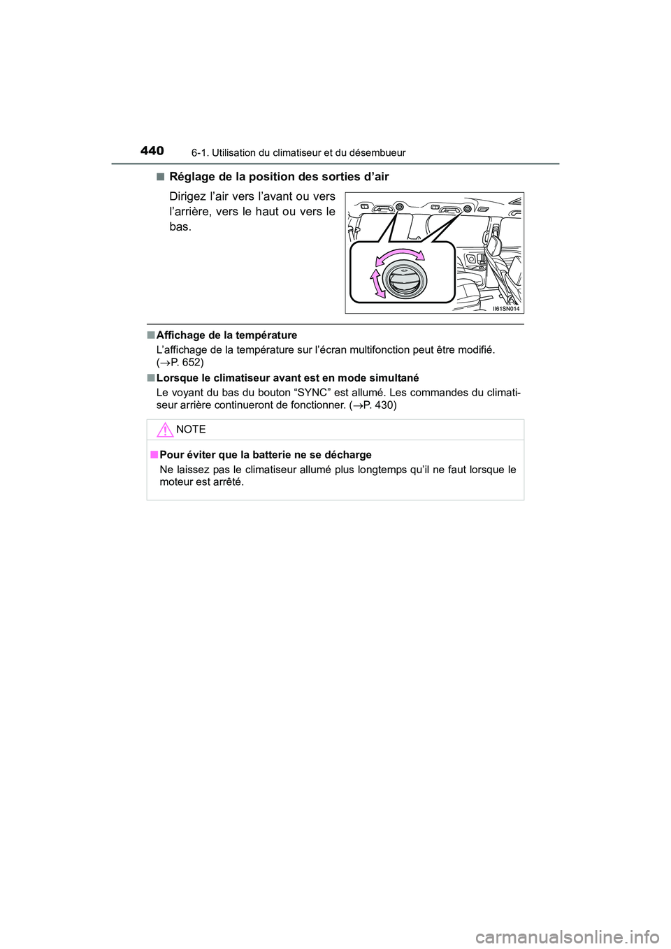 TOYOTA SIENNA 2017  Manuel du propriétaire (in French) 4406-1. Utilisation du climatiseur et du désembueur
SIENNA_OM_OM08007D_(D)■
Réglage de la position des sorties d’air
Dirigez l’air vers l’avant ou vers
l’arrière, vers le haut ou vers le

