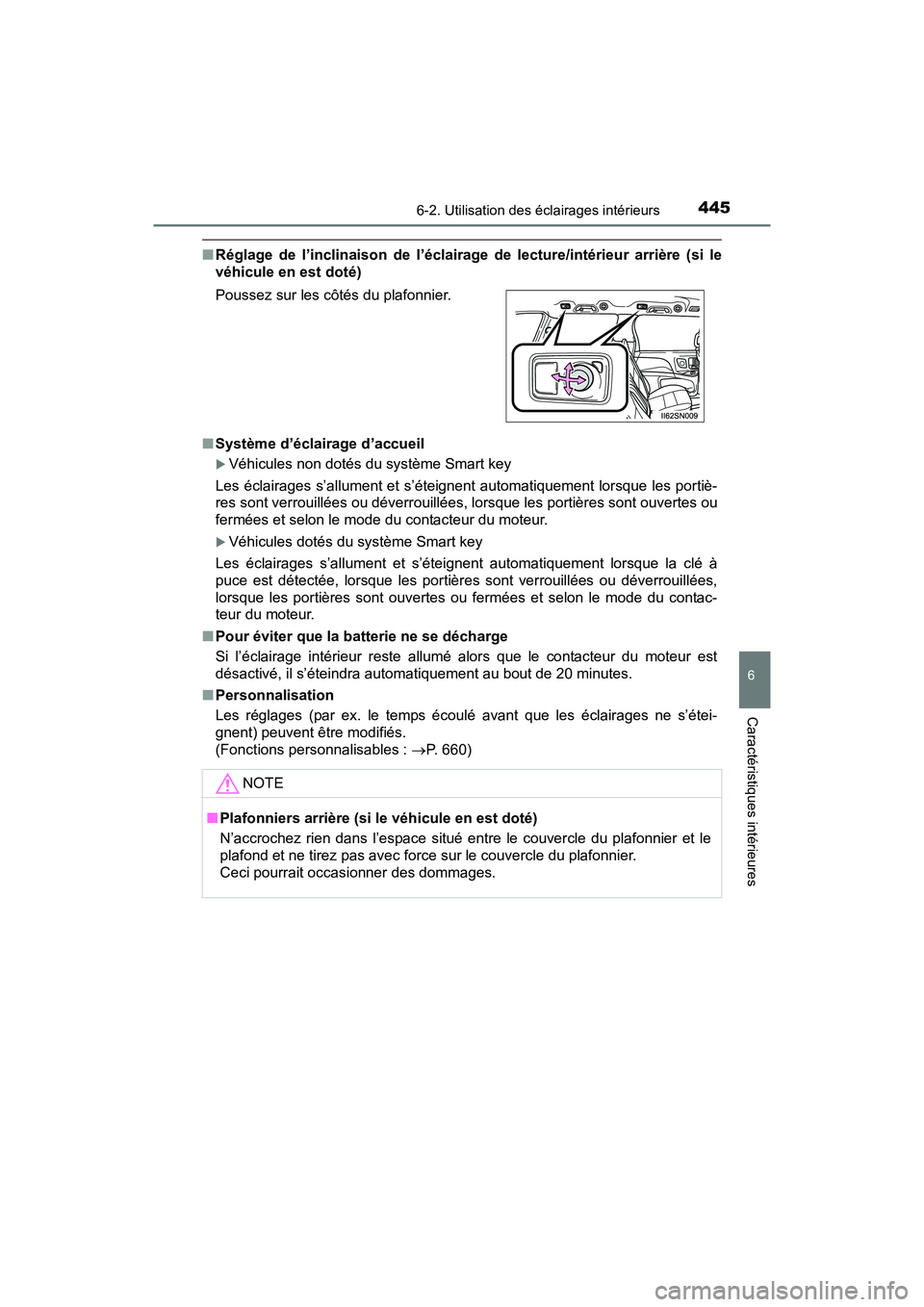TOYOTA SIENNA 2017 Manuel du propriétaire (in French) SIENNA_OM_OM08007D_(D)
4456-2. Utilisation des éclairages intérieurs
6
Caractéristiques intérieures
■Réglage de l’inclinaison de l’éclairage de lecture/intérieur arrière (si le
véhicule TOYOTA SIENNA 2017 Manuel du propriétaire (in French) SIENNA_OM_OM08007D_(D)
4456-2. Utilisation des éclairages intérieurs
6
Caractéristiques intérieures
■Réglage de l’inclinaison de l’éclairage de lecture/intérieur arrière (si le
véhicule