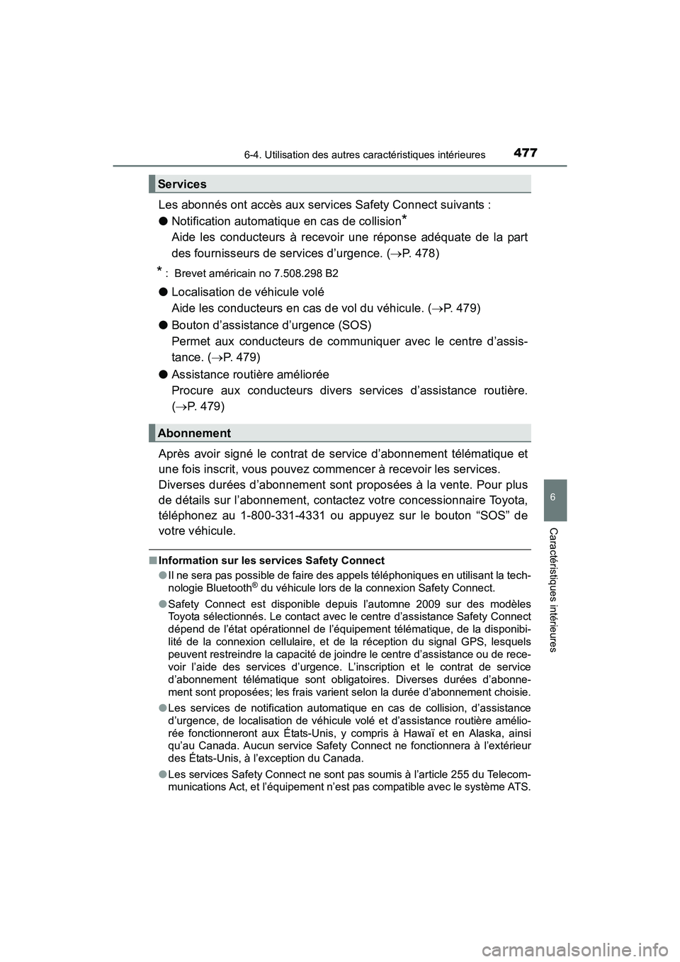 TOYOTA SIENNA 2017  Manuel du propriétaire (in French) SIENNA_OM_OM08007D_(D)
4776-4. Utilisation des autres caractéristiques intérieures
6
Caractéristiques intérieures
Les abonnés ont accès aux services Safety Connect suivants :
●Notification aut