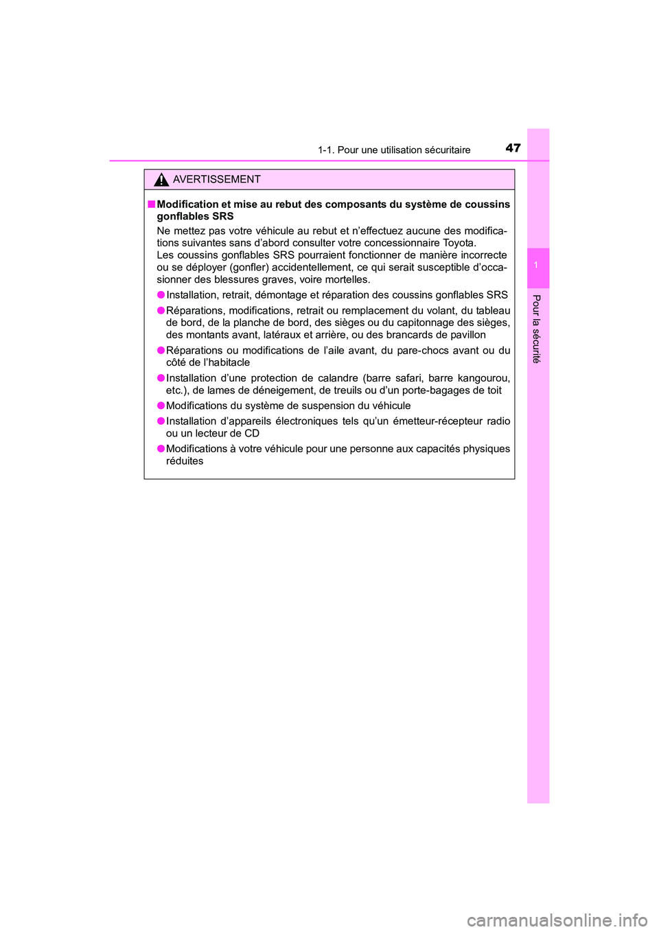 TOYOTA SIENNA 2017 Manuel du propriétaire (in French) 471-1. Pour une utilisation sécuritaire
SIENNA_OM_OM08007D_(D)
1
Pour la sécurité
AVERTISSEMENT
■ Modification et mise au rebut des composants du système de coussins
gonflables SRS
Ne mettez pa TOYOTA SIENNA 2017 Manuel du propriétaire (in French) 471-1. Pour une utilisation sécuritaire
SIENNA_OM_OM08007D_(D)
1
Pour la sécurité
AVERTISSEMENT
■ Modification et mise au rebut des composants du système de coussins
gonflables SRS
Ne mettez pa