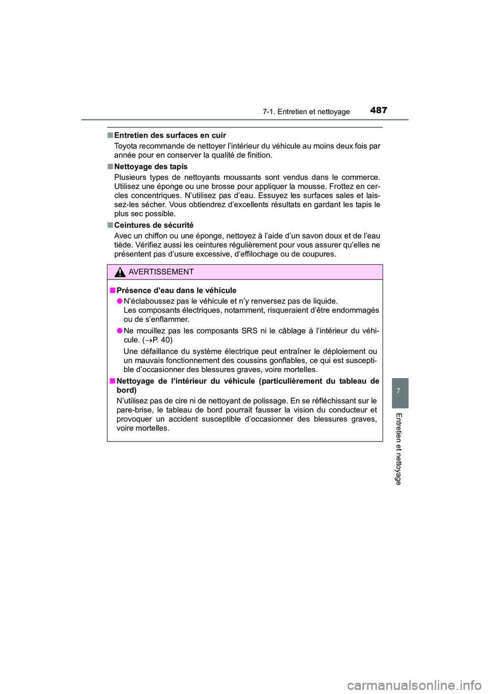 TOYOTA SIENNA 2017 Manuel du propriétaire (in French) SIENNA_OM_OM08007D_(D)
4877-1. Entretien et nettoyage
7
Entretien et nettoyage
■Entretien des surfaces en cuir
Toyota recommande de nettoyer l’intérieur du véhicule au moins deux fois par
année TOYOTA SIENNA 2017 Manuel du propriétaire (in French) SIENNA_OM_OM08007D_(D)
4877-1. Entretien et nettoyage
7
Entretien et nettoyage
■Entretien des surfaces en cuir
Toyota recommande de nettoyer l’intérieur du véhicule au moins deux fois par
année