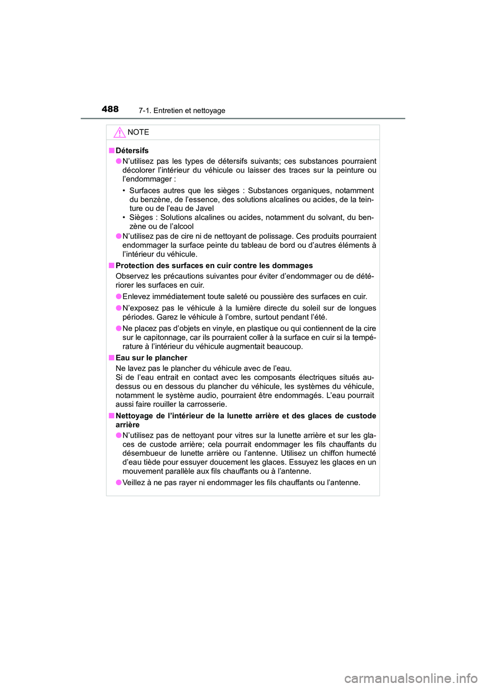 TOYOTA SIENNA 2017 Manuel du propriétaire (in French) 488
SIENNA_OM_OM08007D_(D)
7-1. Entretien et nettoyage
NOTE
■Détersifs
●N’utilisez pas les types de détersifs suivants; ces substances pourraient
décolorer l’intérieur du véhicule ou lais TOYOTA SIENNA 2017 Manuel du propriétaire (in French) 488
SIENNA_OM_OM08007D_(D)
7-1. Entretien et nettoyage
NOTE
■Détersifs
●N’utilisez pas les types de détersifs suivants; ces substances pourraient
décolorer l’intérieur du véhicule ou lais