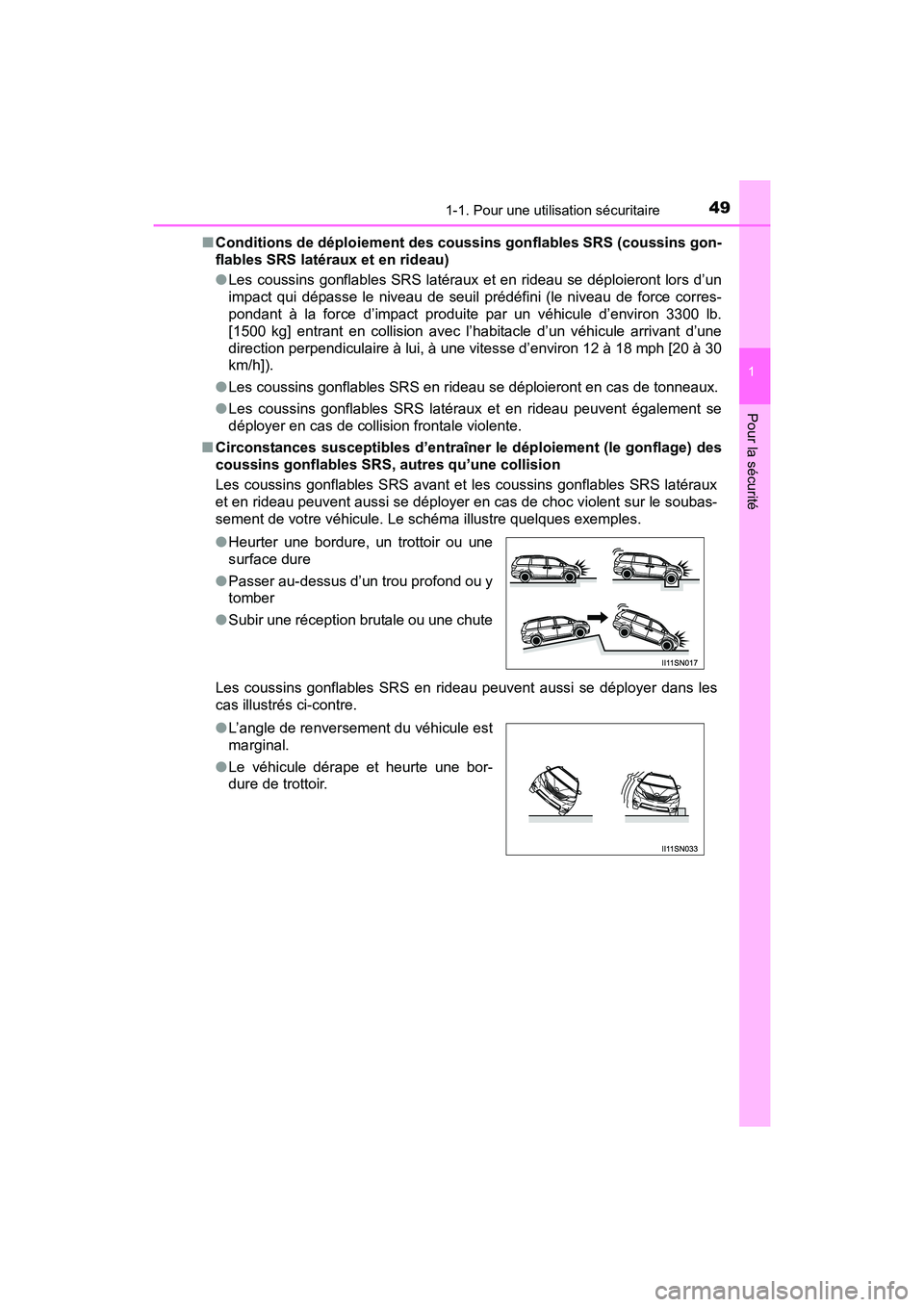 TOYOTA SIENNA 2017 Manuel du propriétaire (in French) 491-1. Pour une utilisation sécuritaire
SIENNA_OM_OM08007D_(D)
1
Pour la sécurité
■Conditions de déploiement des coussins gonflables SRS (coussins gon-
flables SRS latéraux et en rideau)
●Les TOYOTA SIENNA 2017 Manuel du propriétaire (in French) 491-1. Pour une utilisation sécuritaire
SIENNA_OM_OM08007D_(D)
1
Pour la sécurité
■Conditions de déploiement des coussins gonflables SRS (coussins gon-
flables SRS latéraux et en rideau)
●Les