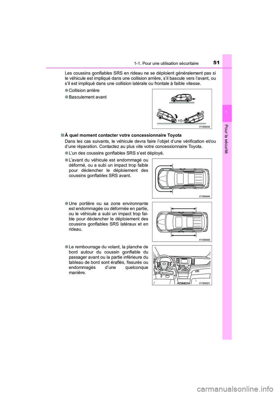 TOYOTA SIENNA 2017 Manuel du propriétaire (in French) 511-1. Pour une utilisation sécuritaire
SIENNA_OM_OM08007D_(D)
1
Pour la sécurité
Les coussins gonflables SRS en rideau ne se déploient généralement pas si
le véhicule est impliqué dans une co TOYOTA SIENNA 2017 Manuel du propriétaire (in French) 511-1. Pour une utilisation sécuritaire
SIENNA_OM_OM08007D_(D)
1
Pour la sécurité
Les coussins gonflables SRS en rideau ne se déploient généralement pas si
le véhicule est impliqué dans une co