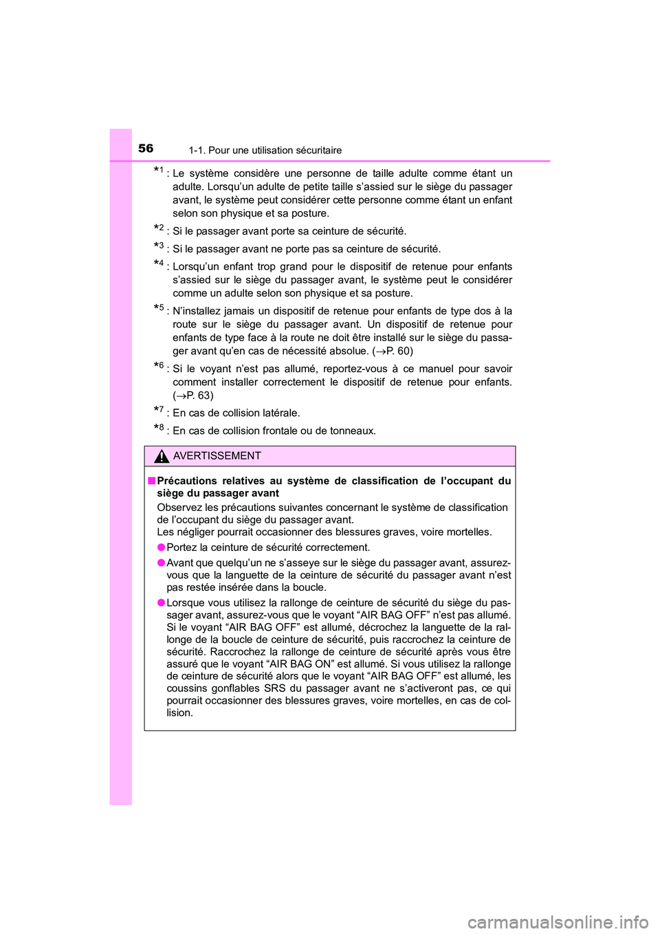 TOYOTA SIENNA 2017 Manuel du propriétaire (in French) 561-1. Pour une utilisation sécuritaire
SIENNA_OM_OM08007D_(D)
*1 : Le système considère une personne de taille adulte comme étant unadulte. Lorsqu’un adulte de petite taille s’assied sur le s TOYOTA SIENNA 2017 Manuel du propriétaire (in French) 561-1. Pour une utilisation sécuritaire
SIENNA_OM_OM08007D_(D)
*1 : Le système considère une personne de taille adulte comme étant unadulte. Lorsqu’un adulte de petite taille s’assied sur le s