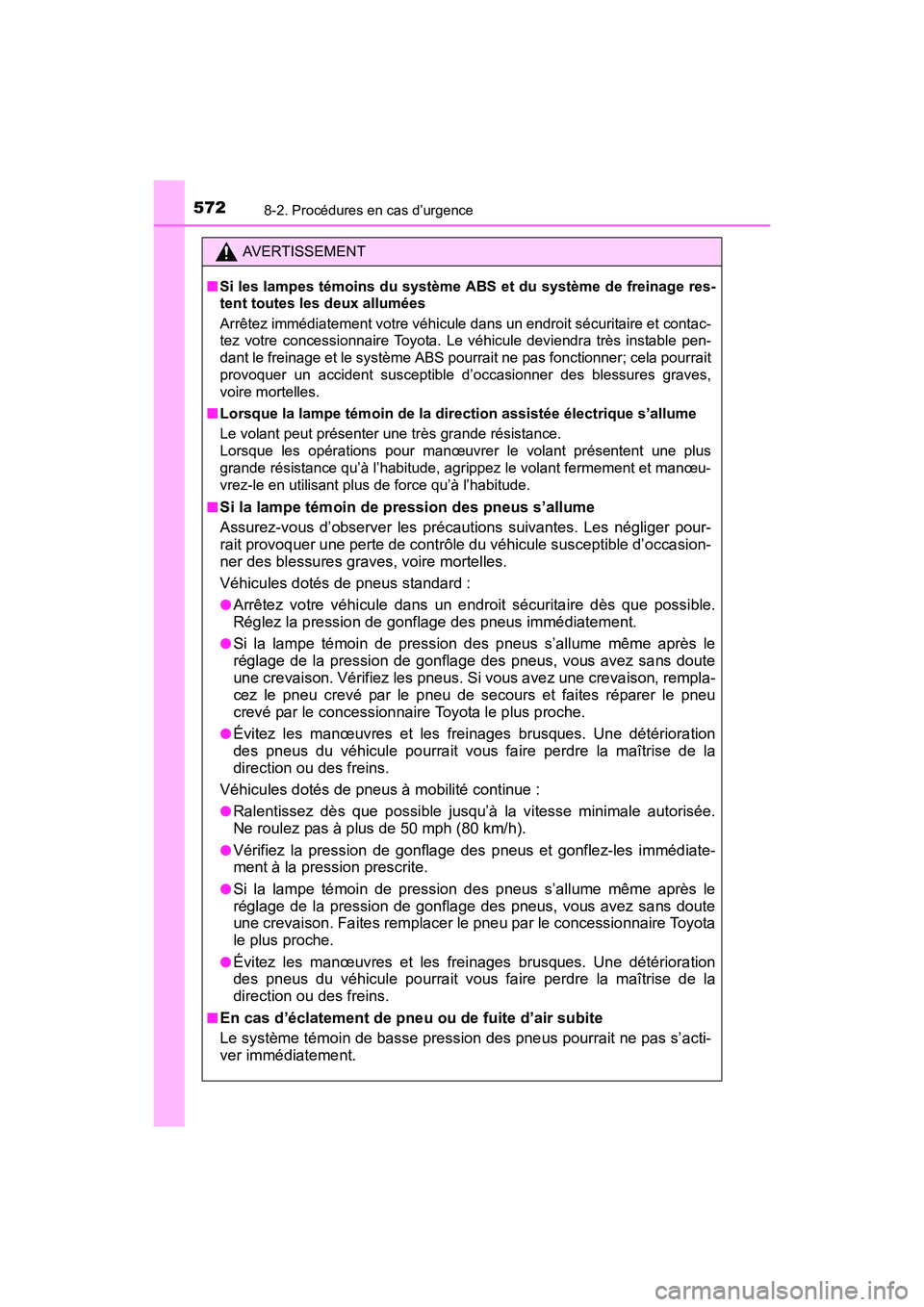 TOYOTA SIENNA 2017 Manuel du propriétaire (in French) 5728-2. Procédures en cas d’urgence
SIENNA_OM_OM08007D_(D)
AVERTISSEMENT
■ Si les lampes témoins du système ABS et du système de freinage res-
tent toutes les deux allumées
Arrêtez immédiat TOYOTA SIENNA 2017 Manuel du propriétaire (in French) 5728-2. Procédures en cas d’urgence
SIENNA_OM_OM08007D_(D)
AVERTISSEMENT
■ Si les lampes témoins du système ABS et du système de freinage res-
tent toutes les deux allumées
Arrêtez immédiat
