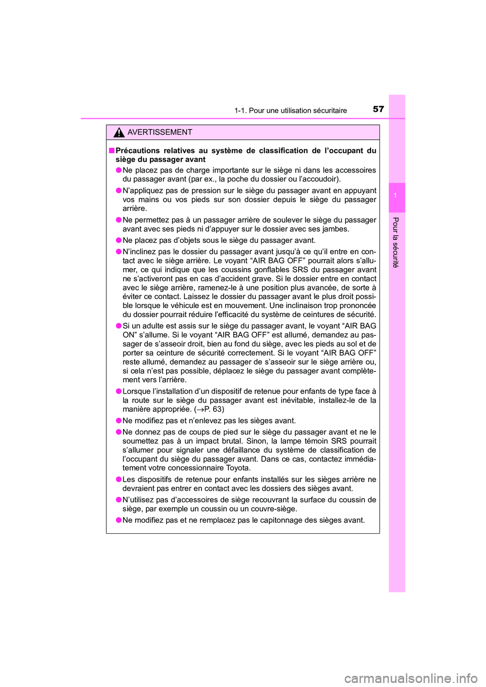 TOYOTA SIENNA 2017 Manuel du propriétaire (in French) 571-1. Pour une utilisation sécuritaire
SIENNA_OM_OM08007D_(D)
1
Pour la sécurité
AVERTISSEMENT
■ Précautions relatives au système de classification de l’occupant du
siège du passager avant
TOYOTA SIENNA 2017 Manuel du propriétaire (in French) 571-1. Pour une utilisation sécuritaire
SIENNA_OM_OM08007D_(D)
1
Pour la sécurité
AVERTISSEMENT
■ Précautions relatives au système de classification de l’occupant du
siège du passager avant