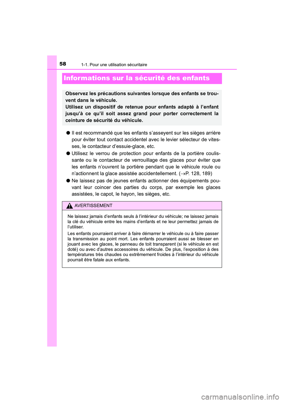 TOYOTA SIENNA 2017 Manuel du propriétaire (in French) 581-1. Pour une utilisation sécuritaire
SIENNA_OM_OM08007D_(D)
Informations sur la sécurité des enfants
●Il est recommandé que les enfants s’asseyent sur les sièges arrière
pour éviter tout TOYOTA SIENNA 2017 Manuel du propriétaire (in French) 581-1. Pour une utilisation sécuritaire
SIENNA_OM_OM08007D_(D)
Informations sur la sécurité des enfants
●Il est recommandé que les enfants s’asseyent sur les sièges arrière
pour éviter tout