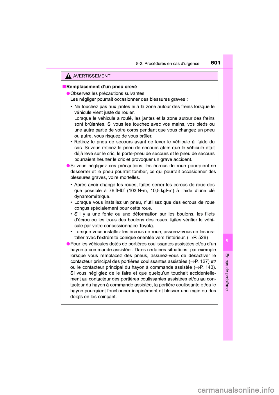 TOYOTA SIENNA 2017 Manuel du propriétaire (in French) 6018-2. Procédures en cas d’urgence
SIENNA_OM_OM08007D_(D)
8
En cas de problème
AVERTISSEMENT
■
Remplacement d’un pneu crevé
●Observez les précautions suivantes.
Les négliger pourrait oc TOYOTA SIENNA 2017 Manuel du propriétaire (in French) 6018-2. Procédures en cas d’urgence
SIENNA_OM_OM08007D_(D)
8
En cas de problème
AVERTISSEMENT
■
Remplacement d’un pneu crevé
●Observez les précautions suivantes.
Les négliger pourrait oc