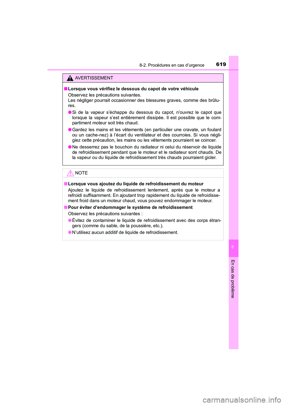 TOYOTA SIENNA 2017 Manuel du propriétaire (in French) 6198-2. Procédures en cas d’urgence
SIENNA_OM_OM08007D_(D)
8
En cas de problème
AVERTISSEMENT
■ Lorsque vous vérifiez le dessous du capot de votre véhicule
Observez les précautions suivantes. TOYOTA SIENNA 2017 Manuel du propriétaire (in French) 6198-2. Procédures en cas d’urgence
SIENNA_OM_OM08007D_(D)
8
En cas de problème
AVERTISSEMENT
■ Lorsque vous vérifiez le dessous du capot de votre véhicule
Observez les précautions suivantes.