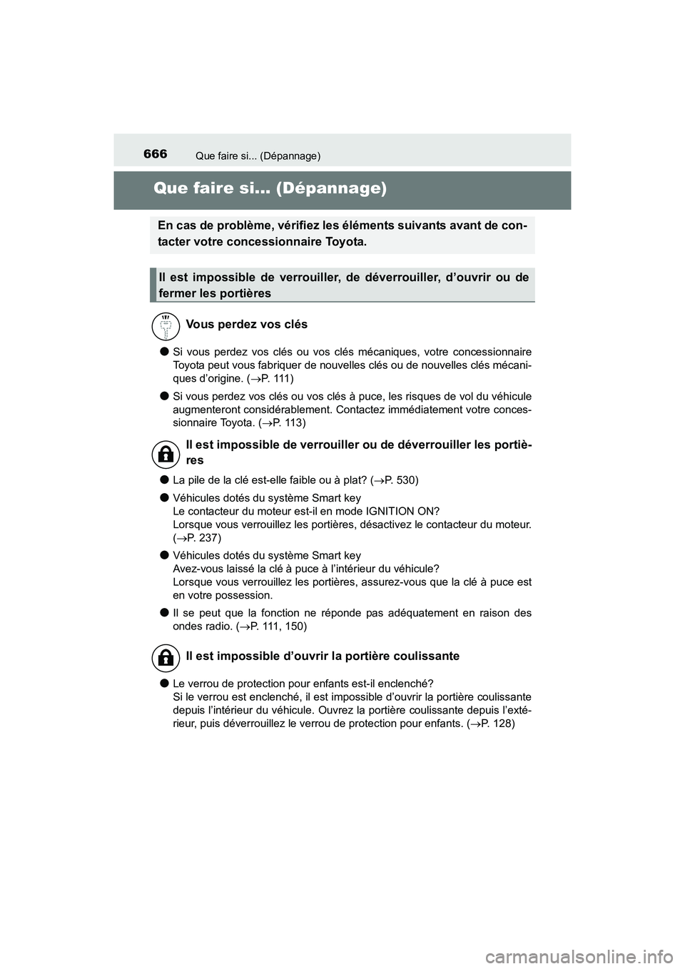 TOYOTA SIENNA 2017 Manuel du propriétaire (in French) 666Que faire si... (Dépannage)
SIENNA_OM_OM08007D_(D)
Que faire si... (Dépannage)
●Si vous perdez vos clés ou vos clés mécaniques, votre concessionnaire
Toyota peut vous fabriquer de nouvelles TOYOTA SIENNA 2017 Manuel du propriétaire (in French) 666Que faire si... (Dépannage)
SIENNA_OM_OM08007D_(D)
Que faire si... (Dépannage)
●Si vous perdez vos clés ou vos clés mécaniques, votre concessionnaire
Toyota peut vous fabriquer de nouvelles