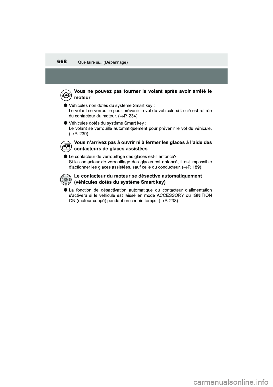 TOYOTA SIENNA 2017 Manuel du propriétaire (in French) 668Que faire si... (Dépannage)
SIENNA_OM_OM08007D_(D)
●Véhicules non dotés du système Smart key :
Le volant se verrouille pour prévenir le vol du véhicule si la clé est retirée
du contacteu TOYOTA SIENNA 2017 Manuel du propriétaire (in French) 668Que faire si... (Dépannage)
SIENNA_OM_OM08007D_(D)
●Véhicules non dotés du système Smart key :
Le volant se verrouille pour prévenir le vol du véhicule si la clé est retirée
du contacteu