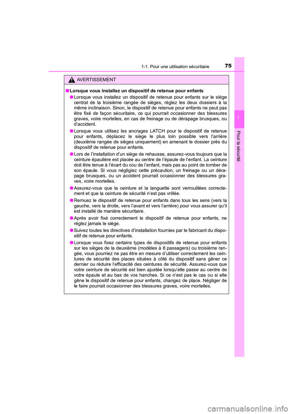 TOYOTA SIENNA 2017 Manuel du propriétaire (in French) 751-1. Pour une utilisation sécuritaire
SIENNA_OM_OM08007D_(D)
1
Pour la sécurité
AVERTISSEMENT
■ Lorsque vous installez un dispositif de retenue pour enfants
●Lorsque vous installez un disposi TOYOTA SIENNA 2017 Manuel du propriétaire (in French) 751-1. Pour une utilisation sécuritaire
SIENNA_OM_OM08007D_(D)
1
Pour la sécurité
AVERTISSEMENT
■ Lorsque vous installez un dispositif de retenue pour enfants
●Lorsque vous installez un disposi
