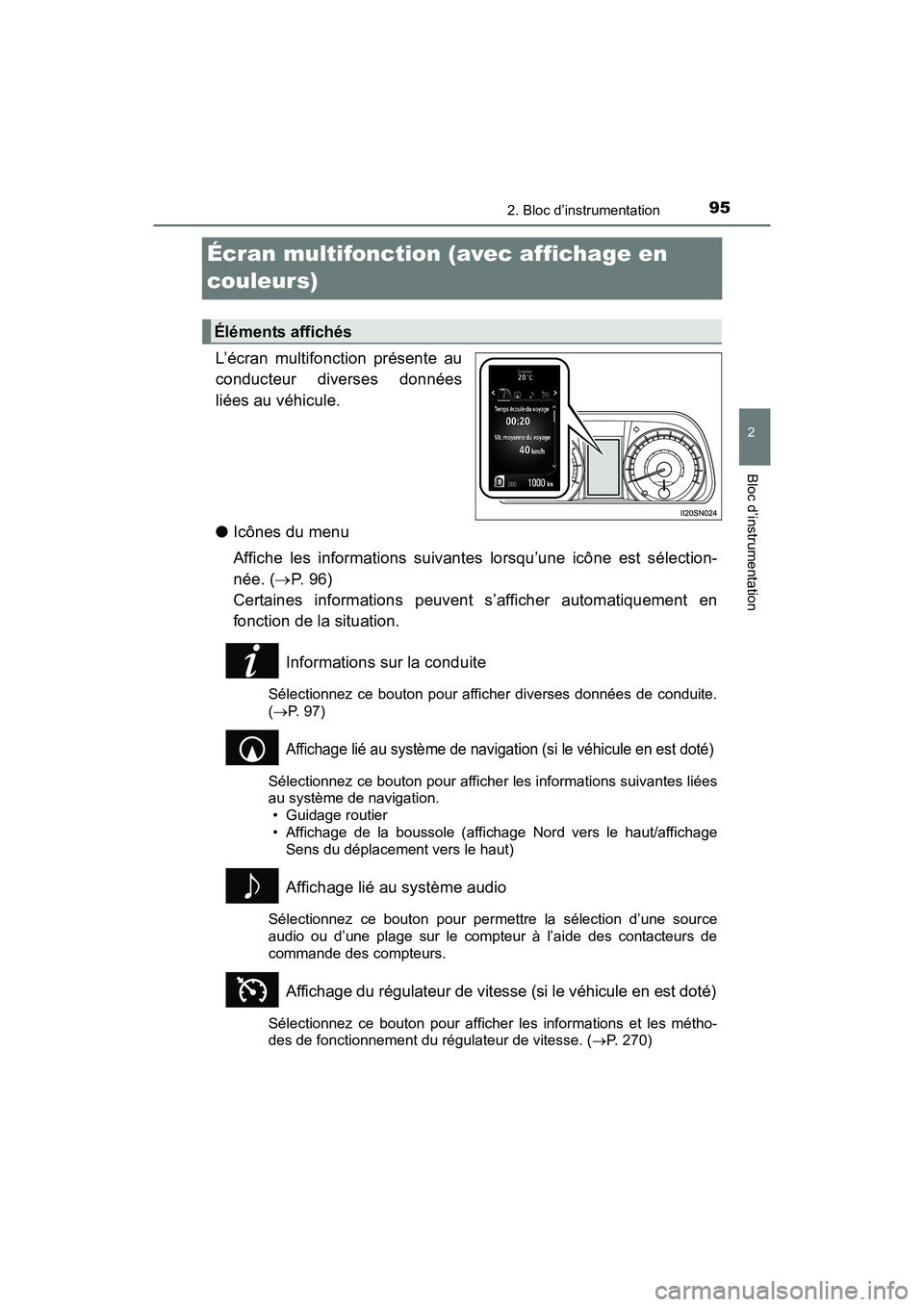 TOYOTA SIENNA 2017 Manuel du propriétaire (in French) 95
SIENNA_OM_OM08007D_(D)
2. Bloc d’instrumentation
2
Bloc d’instrumentation
Écran multifonction (avec affichage en
couleurs)
L’écran multifonction présente au
conducteur diverses données
l TOYOTA SIENNA 2017 Manuel du propriétaire (in French) 95
SIENNA_OM_OM08007D_(D)
2. Bloc d’instrumentation
2
Bloc d’instrumentation
Écran multifonction (avec affichage en
couleurs)
L’écran multifonction présente au
conducteur diverses données
l