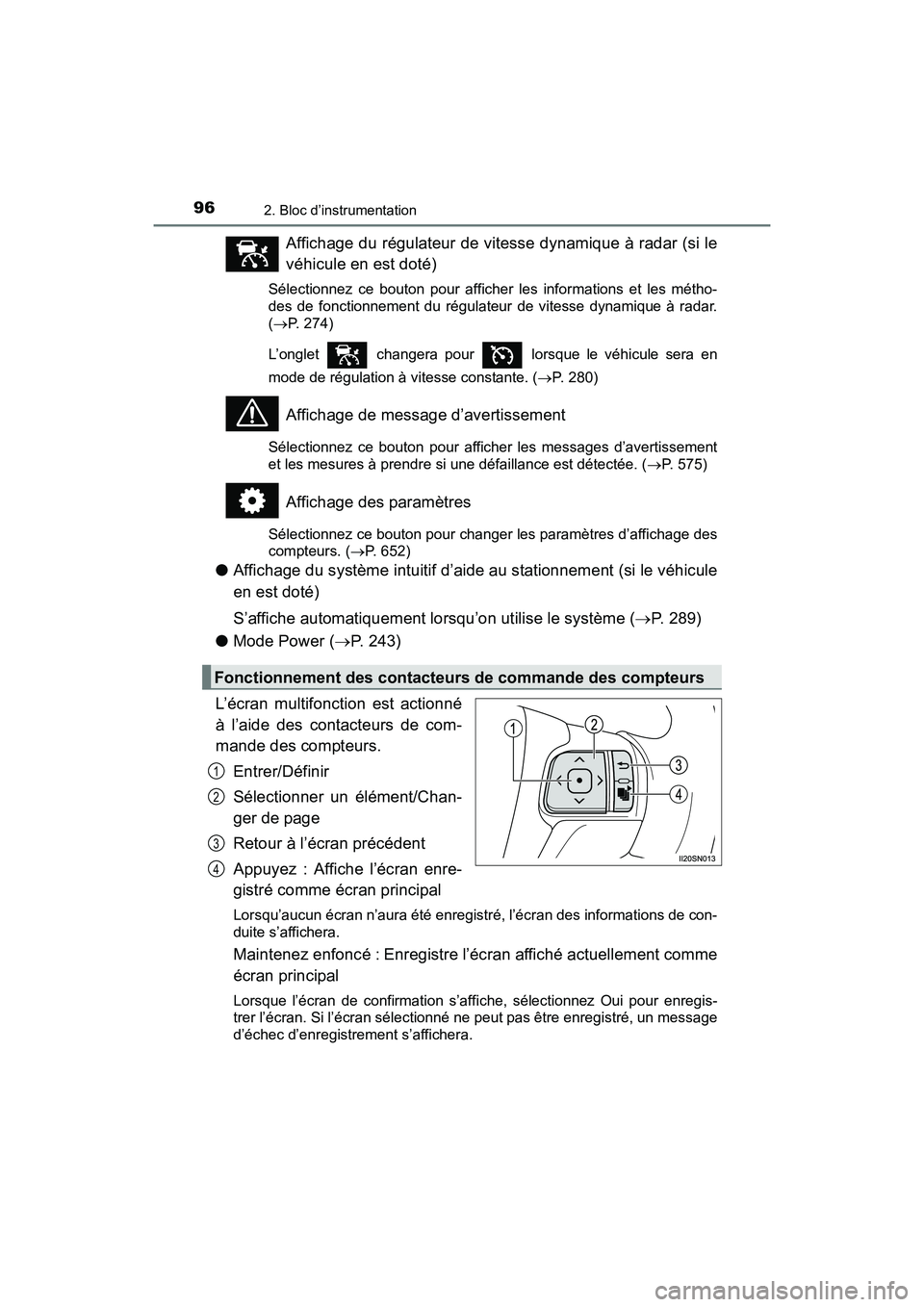 TOYOTA SIENNA 2017 Manuel du propriétaire (in French) 96
SIENNA_OM_OM08007D_(D)
2. Bloc d’instrumentation
Affichage du régulateur de vitesse dynamique à radar (si le
véhicule en est doté)
Sélectionnez ce bouton pour afficher les informations et le TOYOTA SIENNA 2017 Manuel du propriétaire (in French) 96
SIENNA_OM_OM08007D_(D)
2. Bloc d’instrumentation
Affichage du régulateur de vitesse dynamique à radar (si le
véhicule en est doté)
Sélectionnez ce bouton pour afficher les informations et le