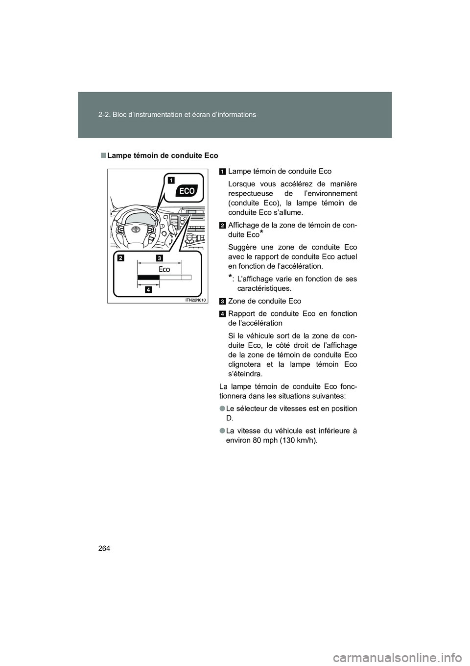 TOYOTA SIENNA 2012  Manuel du propriétaire (in French) 264 2-2. Bloc d’instrumentation et écran d’informations
SIENNA_D (OM45467D)
■Lampe témoin de conduite Eco
Lampe témoin de conduite Eco
Lorsque vous accélérez de manière
respectueuse de l