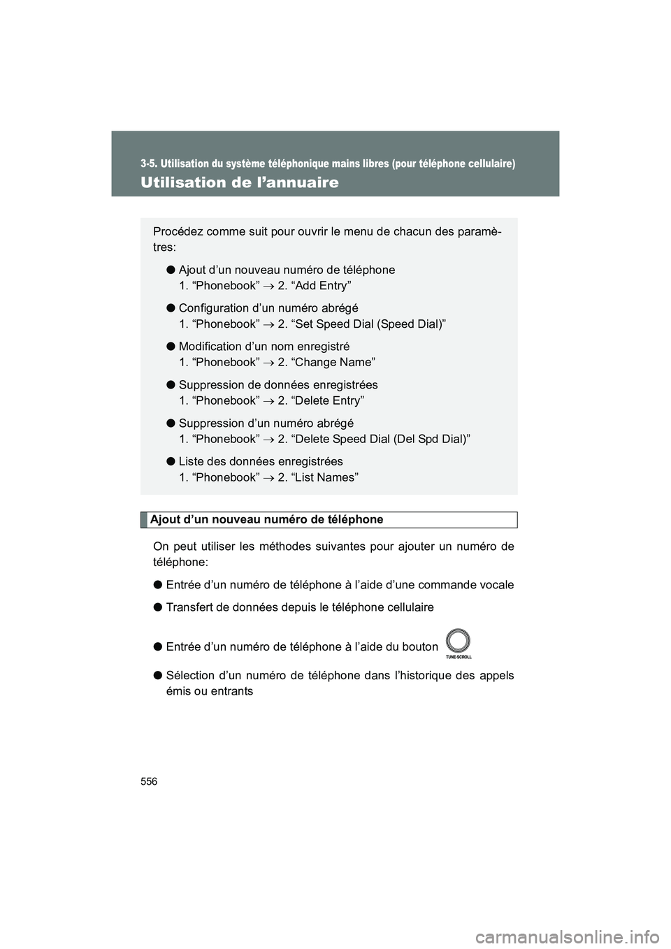 TOYOTA SIENNA 2012  Manuel du propriétaire (in French) 556
3-5. Utilisation du système téléphonique mains libres (pour téléphone cellulaire)
SIENNA_D (OM45467D)
Utilisation de l’annuaire
Ajout d’un nouveau numéro de téléphoneOn peut utiliser l