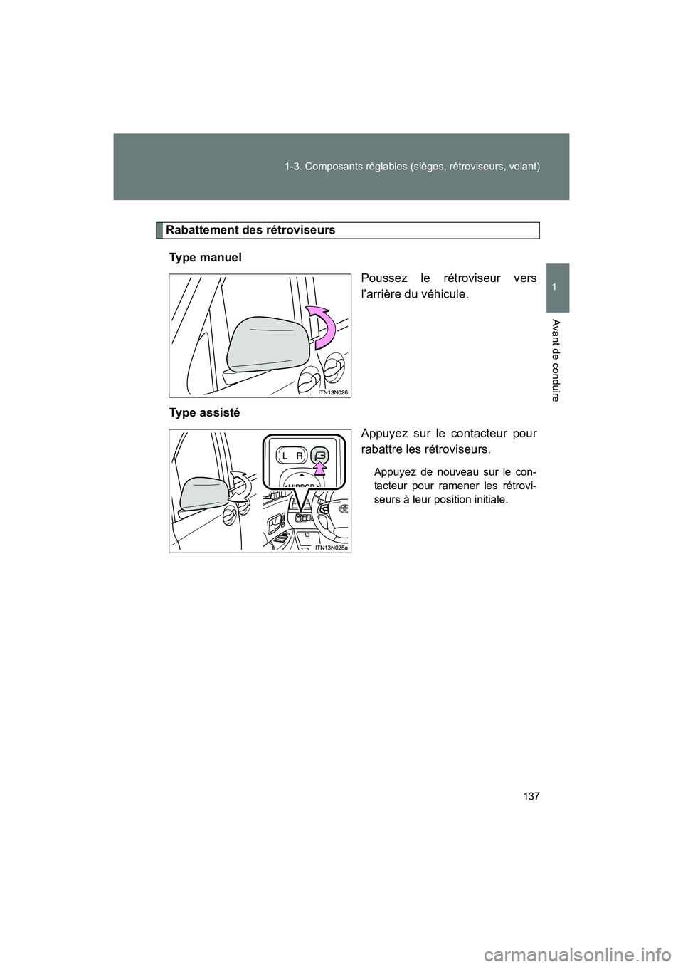 TOYOTA SIENNA 2011  Manuel du propriétaire (in French) 137
1-3. Composants réglables (sièges, rétroviseurs, volant)
1
Avant de conduire
SIENNA_D (OM45466D)
Rabattement des rétroviseurs
Type manuel Poussez le rétroviseur vers
l’arrière du véhicule
