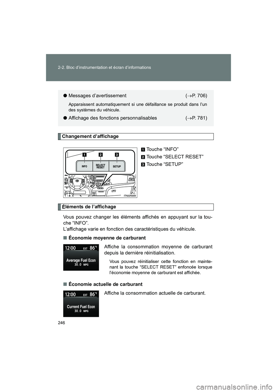 TOYOTA SIENNA 2011  Manuel du propriétaire (in French) 246 2-2. Bloc d’instrumentation et écran d’informations
SIENNA_D (OM45466D)
Changement d’affichageTouche “INFO”
Touche “SELECT RESET”
Touche “SETUP”
Éléments de l’affichage
Vous