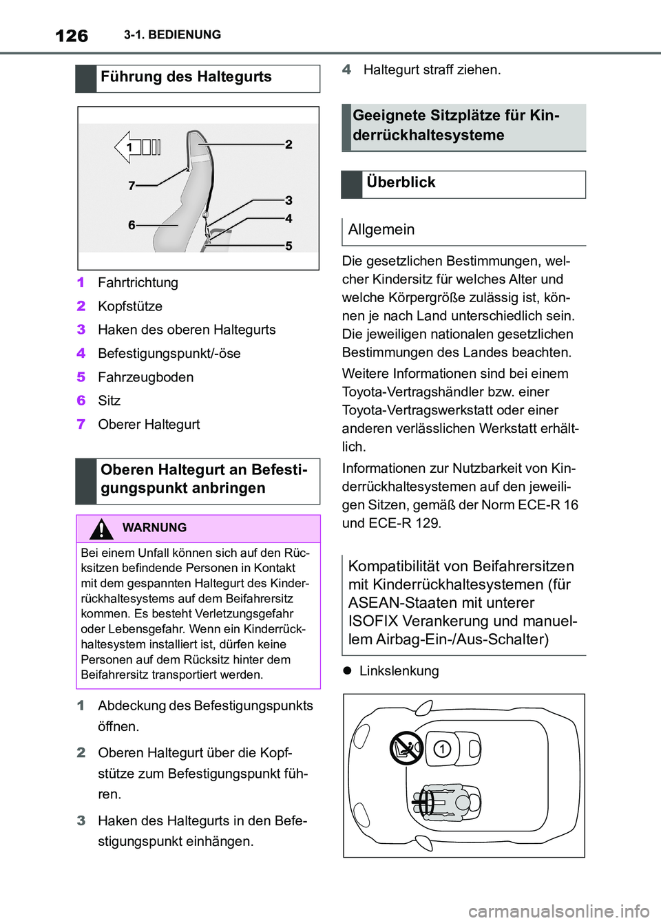 TOYOTA SUPRA 2023 Betriebsanleitungen (in German) 1263-1. BEDIENUNG
1Fahrtrichtung
2Kopfstütze
3Haken des oberen Haltegurts
4Befestigungspunkt/-öse
5Fahrzeugboden
6Sitz
7Oberer Haltegurt
1Abdeckung des Befestigungspunkts
öffnen.
2Oberen Haltegurt TOYOTA SUPRA 2023 Betriebsanleitungen (in German) 1263-1. BEDIENUNG
1Fahrtrichtung
2Kopfstütze
3Haken des oberen Haltegurts
4Befestigungspunkt/-öse
5Fahrzeugboden
6Sitz
7Oberer Haltegurt
1Abdeckung des Befestigungspunkts
öffnen.
2Oberen Haltegurt