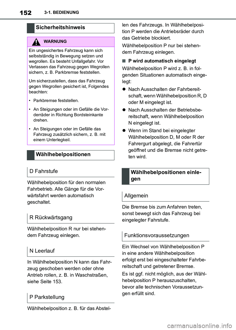 TOYOTA SUPRA 2023  Betriebsanleitungen (in German) 1523-1. BEDIENUNG
Wählhebelposition für den normalen 
Fahrbetrieb. Alle Gänge für die Vor-
wärtsfahrt werden automatisch 
geschaltet.
Wählhebelposition R nur bei stehen-
dem Fahrzeug einlegen.
I