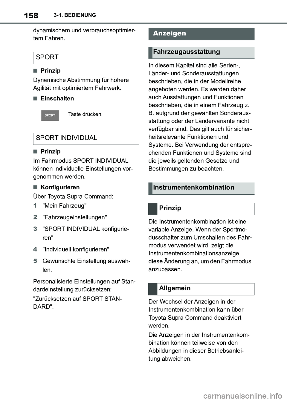 TOYOTA SUPRA 2023  Betriebsanleitungen (in German) 1583-1. BEDIENUNG
dynamischem und verbrauchsoptimier-
tem Fahren.
■Prinzip
Dynamische Abstimmung  für höhere 
Agilität mit optimiertem Fahrwerk.
■Einschalten
■Prinzip
Im Fahrmodus SPORT INDIV