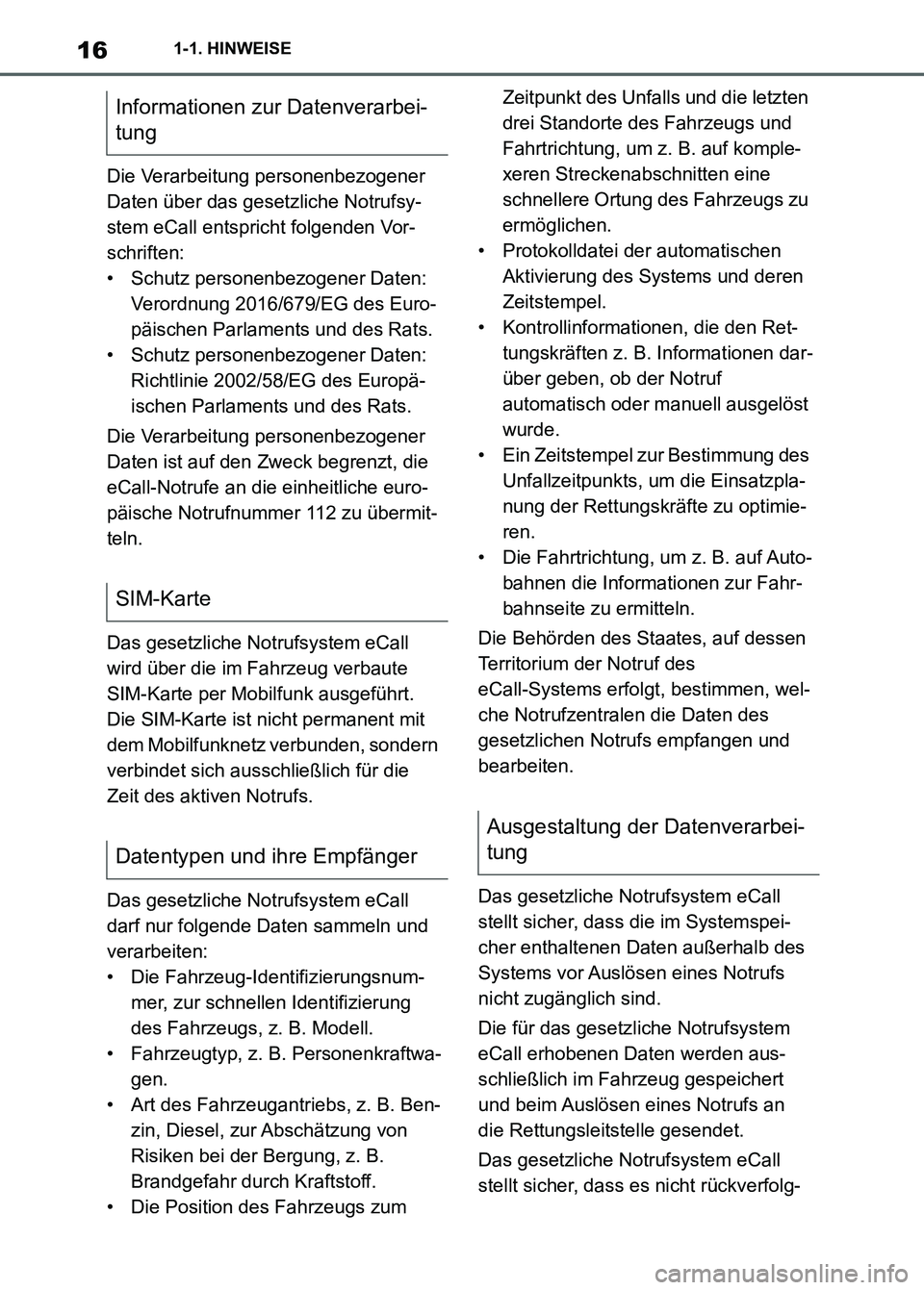 TOYOTA SUPRA 2023  Betriebsanleitungen (in German) 161-1. HINWEISE
Die Verarbeitung personenbezogener 
Daten über das gesetzliche Notrufsy-
stem eCall entspricht folgenden Vor-
schriften:
• Schutz personenbezogener Daten: 
Verordnung 2016/679/EG de