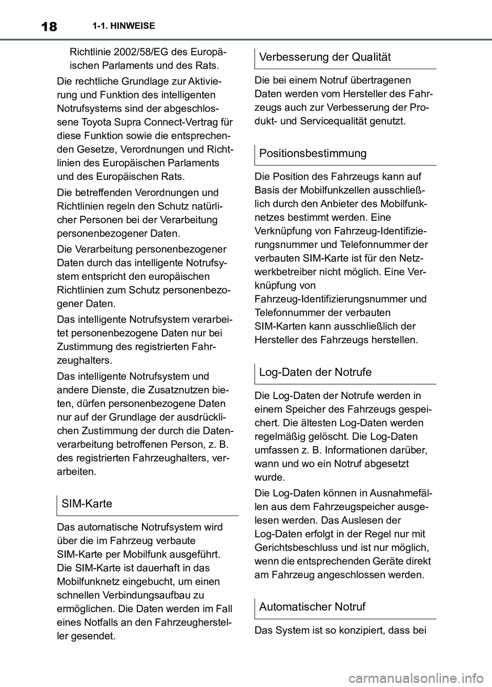 TOYOTA SUPRA 2023  Betriebsanleitungen (in German) 181-1. HINWEISE
Richtlinie 2002/58/EG des Europä-
ischen Parlaments und des Rats.
Die rechtliche Grundlage zur Aktivie-
rung und Funktion des intelligenten 
Notrufsystems sind der abgeschlos-
sene To