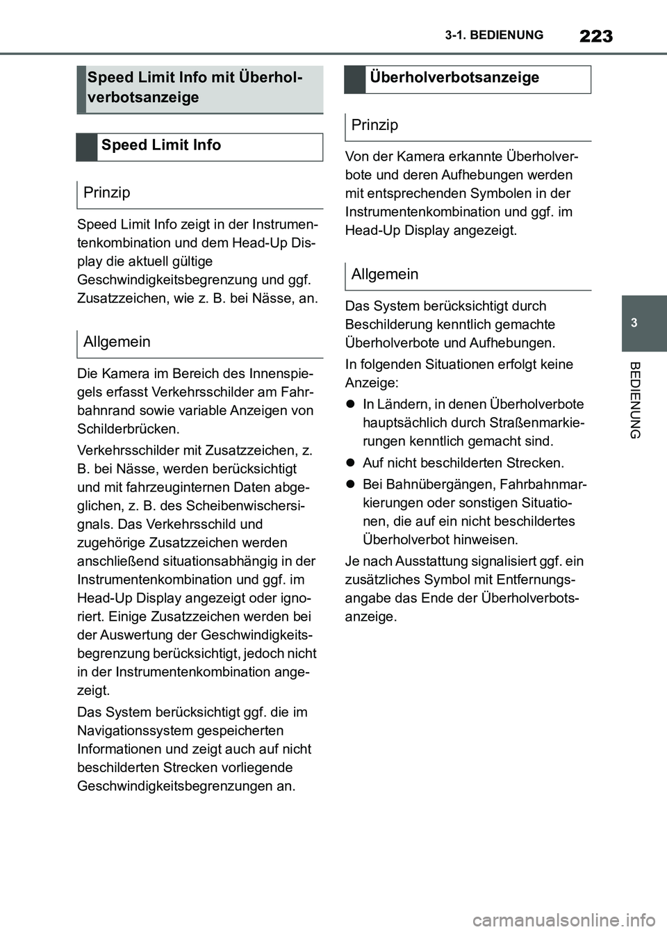 TOYOTA SUPRA 2023  Betriebsanleitungen (in German) 223
3 3-1. BEDIENUNG
BEDIENUNG
Speed Limit Info zeigt in der Instrumen-
tenkombination und dem Head-Up Dis-
play die aktuell gültige 
Geschwindigkeitsbegrenzung und ggf. 
Zusatzzeichen, wie z. B. bei