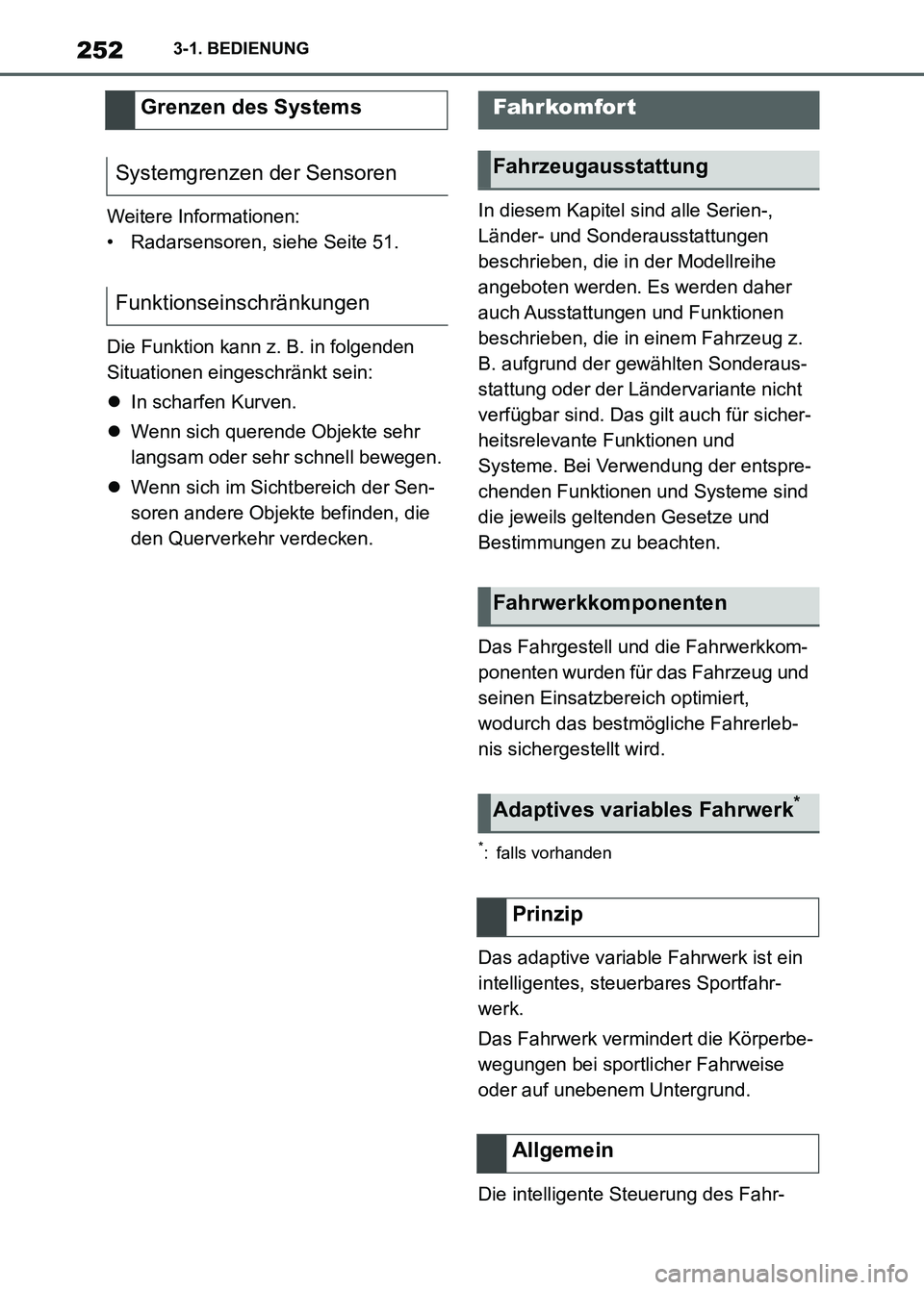 TOYOTA SUPRA 2023  Betriebsanleitungen (in German) 2523-1. BEDIENUNG
Weitere Informationen:
• Radarsensoren, siehe Seite 51.
Die Funktion kann z. B. in folgenden 
Situationen eingeschränkt sein:
In scharfen Kurven.
Wenn sich querende Objekte 