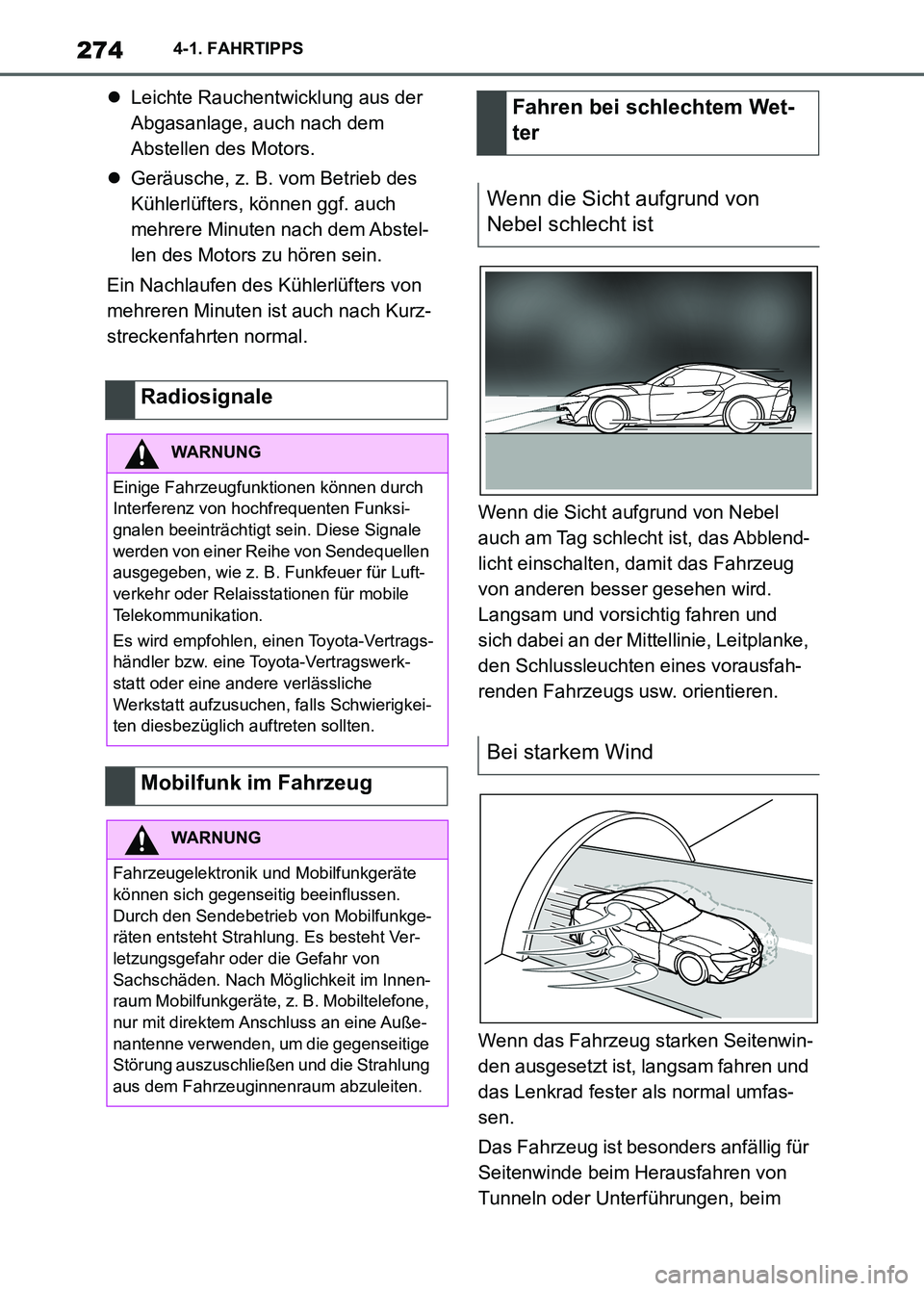 TOYOTA SUPRA 2023  Betriebsanleitungen (in German) 2744-1. FAHRTIPPS
Leichte Rauchentwicklung aus der 
Abgasanlage, auch nach dem 
Abstellen des Motors.
Geräusche, z. B. vom Betrieb des 
Kühlerlüfters, können ggf. auch 
mehrere Minuten nach 