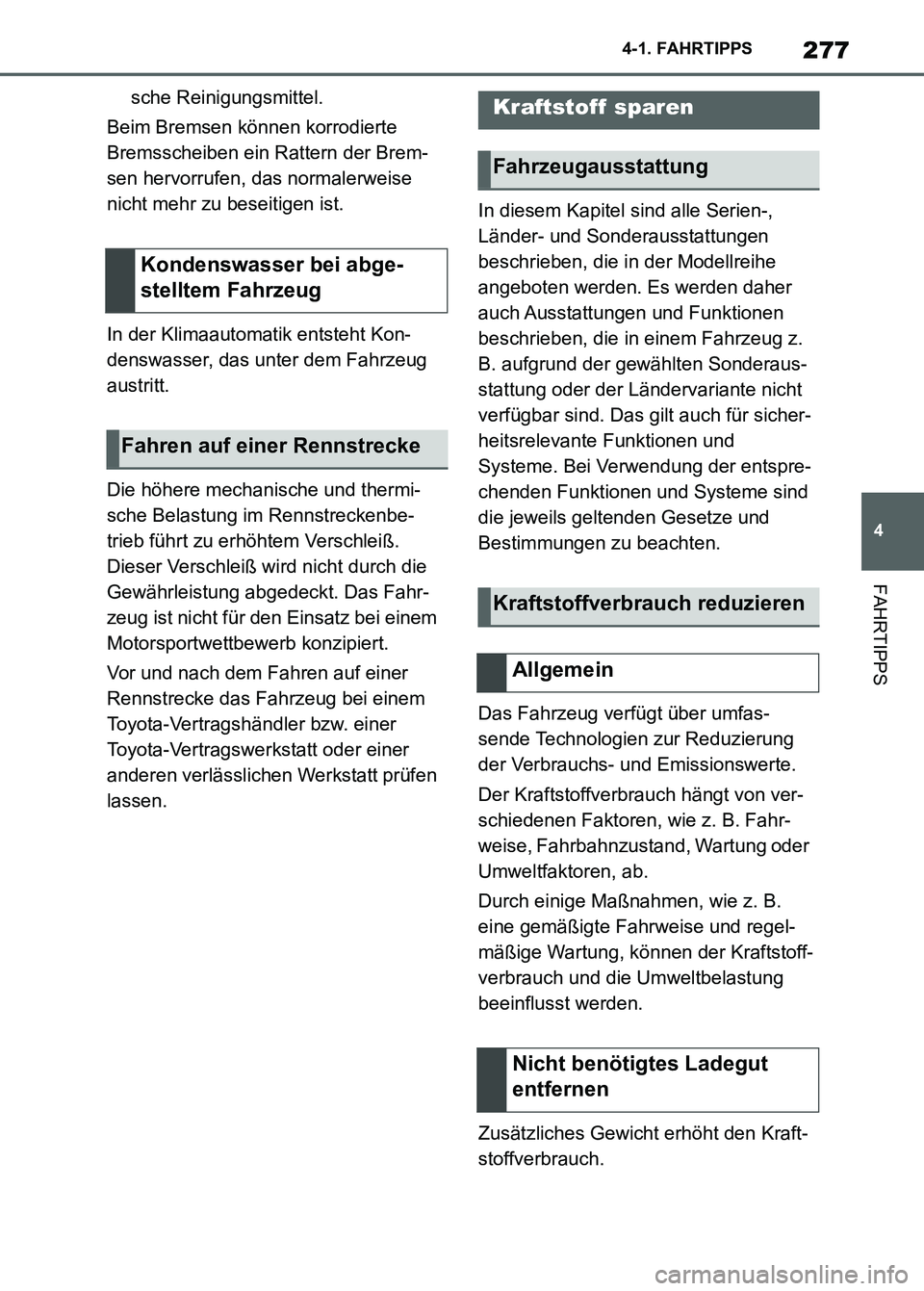 TOYOTA SUPRA 2023  Betriebsanleitungen (in German) 277
4 4-1. FAHRTIPPS
FAHRTIPPS
sche Reinigungsmittel.
Beim Bremsen können korrodierte 
Bremsscheiben ein Rattern der Brem-
sen hervorrufen, das normalerweise 
nicht mehr zu beseitigen ist.
In der Kli