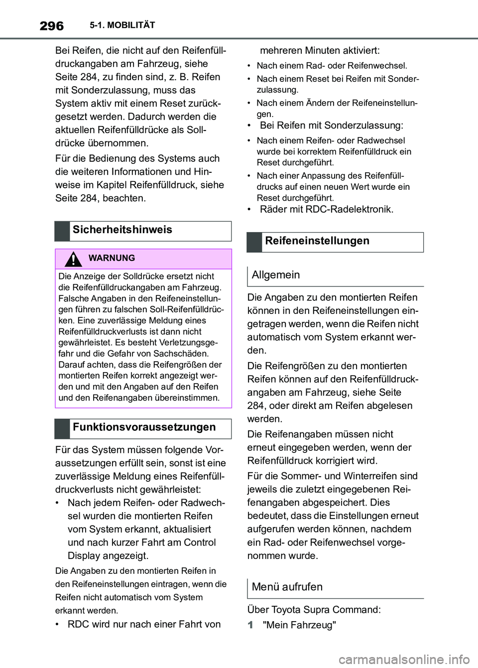 TOYOTA SUPRA 2023  Betriebsanleitungen (in German) 2965-1. MOBILITÄT
Bei Reifen, die nicht auf den Reifenfüll-
druckangaben am Fahrzeug, siehe 
Seite 284, zu finden sind, z. B. Reifen 
mit Sonderzulassung, muss das 
System aktiv mit einem Reset zur