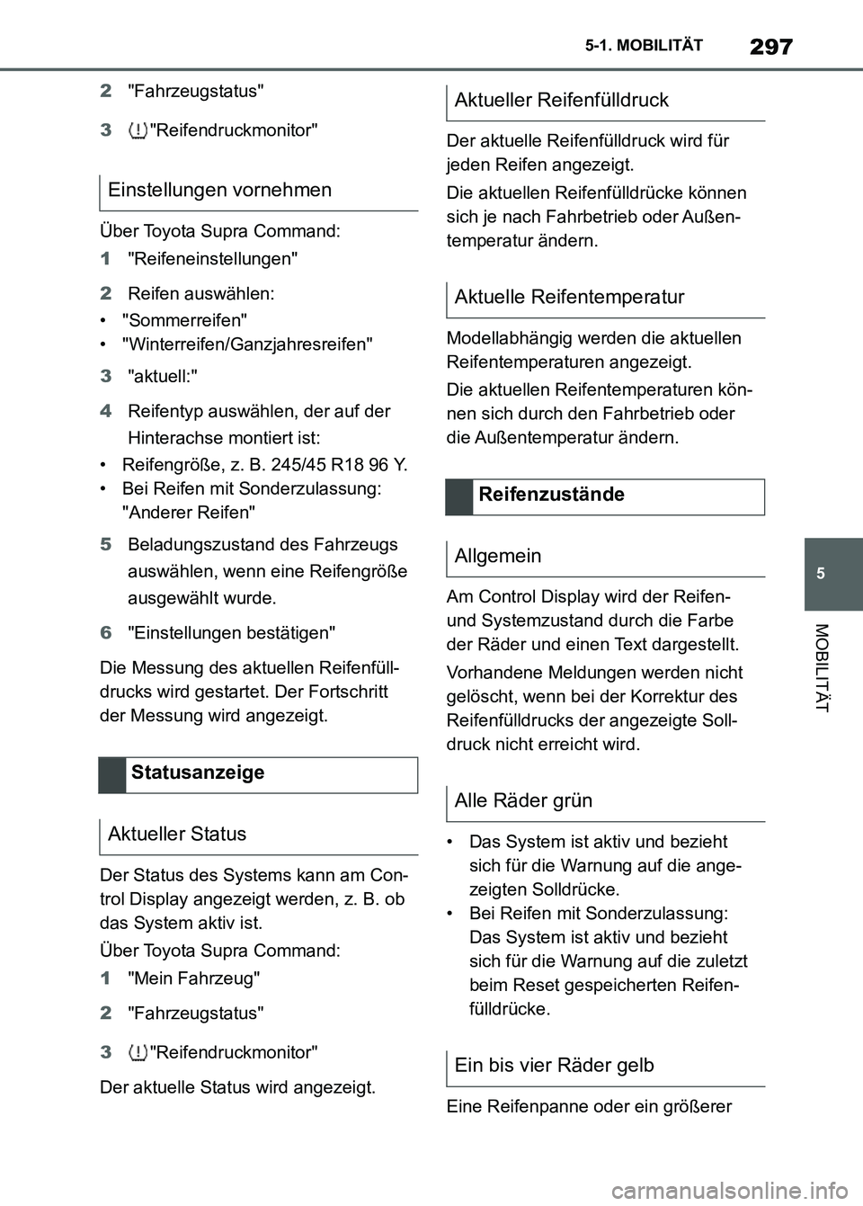 TOYOTA SUPRA 2023  Betriebsanleitungen (in German) 297
5 5-1. MOBILITÄT
MOBILITÄT
2"Fahrzeugstatus"
3"Reifendruckmonitor"
Über Toyota Supra Command:
1"Reifeneinstellungen"
2Reifen auswählen:
• "Sommerreifen"
• "Winterreifen/Ganzjahresreifen"
3