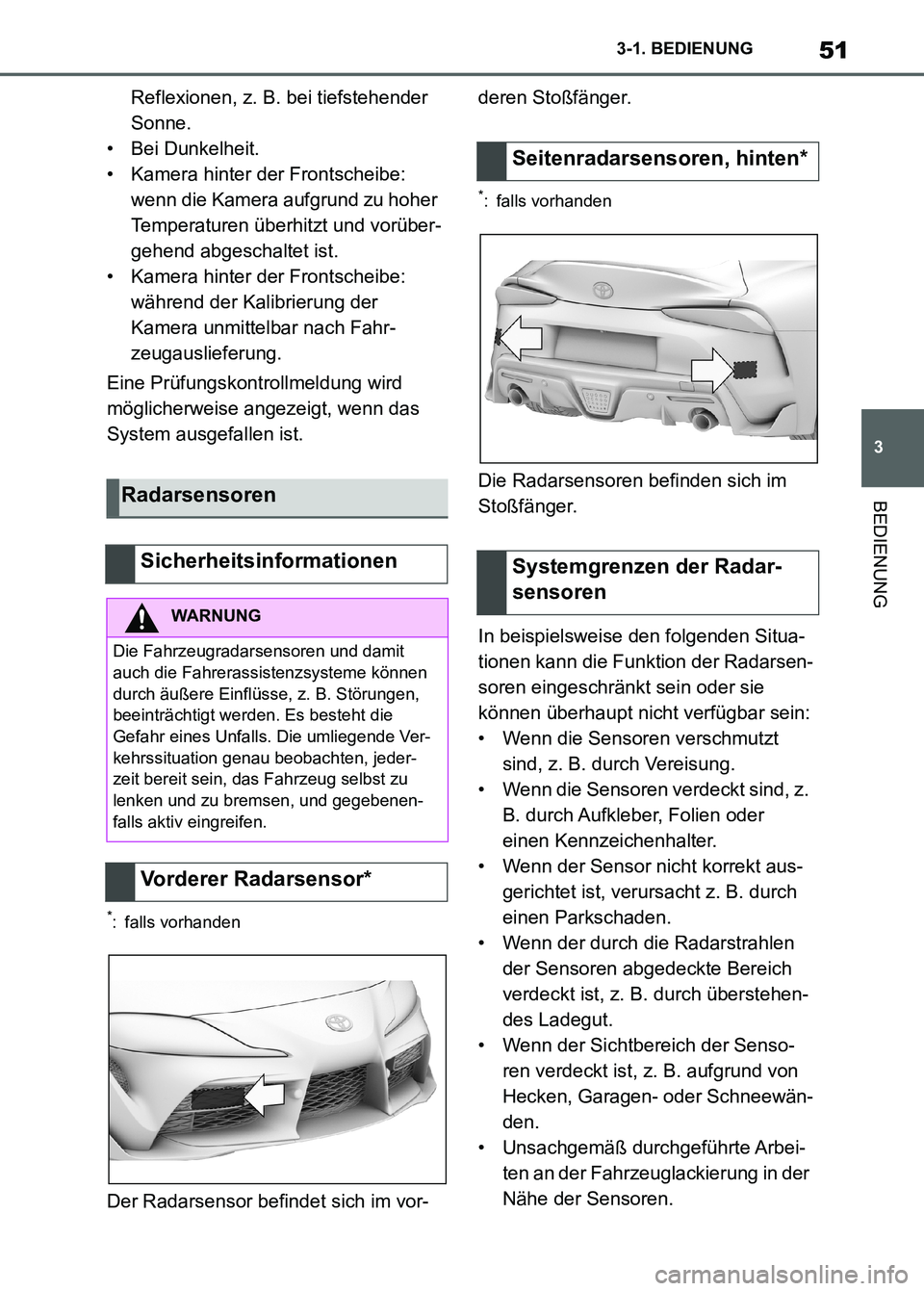 TOYOTA SUPRA 2023 Betriebsanleitungen (in German) 51
3 3-1. BEDIENUNG
BEDIENUNG
Reflexionen, z. B. bei tiefstehender
Sonne.
• Bei Dunkelheit.
• Kamera hinter der Frontscheibe:
wenn die Kamera aufgrund zu hoher
Temperaturen überhitzt und vorü TOYOTA SUPRA 2023 Betriebsanleitungen (in German) 51
3 3-1. BEDIENUNG
BEDIENUNG
Reflexionen, z. B. bei tiefstehender
Sonne.
• Bei Dunkelheit.
• Kamera hinter der Frontscheibe:
wenn die Kamera aufgrund zu hoher
Temperaturen überhitzt und vorü