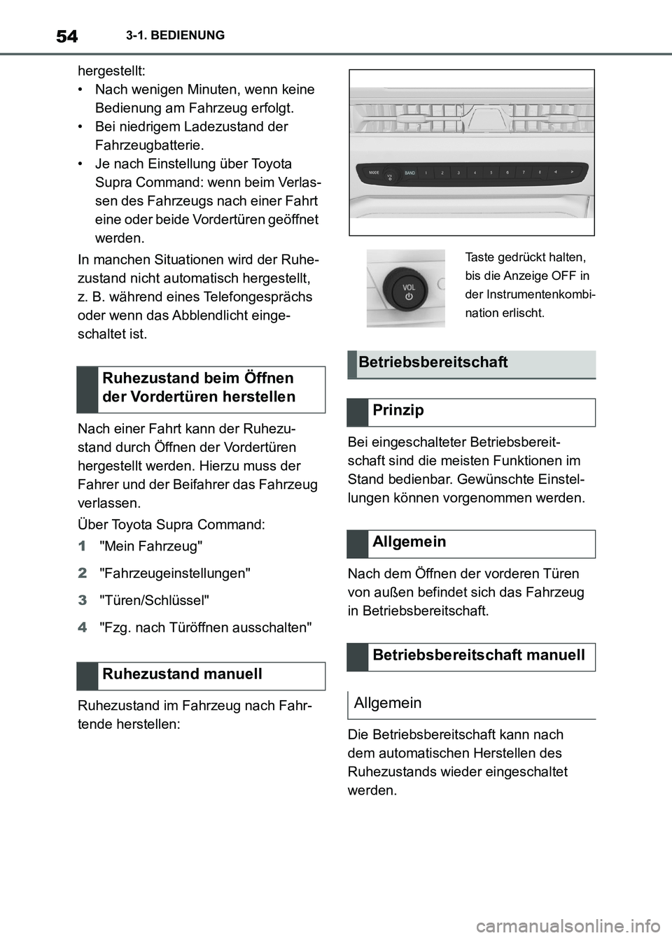TOYOTA SUPRA 2023 Betriebsanleitungen (in German) 543-1. BEDIENUNG
hergestellt:
• Nach wenigen Minuten, wenn keine
Bedienung am Fahrzeug erfolgt.
• Bei niedrigem Ladezustand der
Fahrzeugbatterie.
• Je nach Einstellung über Toyota
Supra Comm TOYOTA SUPRA 2023 Betriebsanleitungen (in German) 543-1. BEDIENUNG
hergestellt:
• Nach wenigen Minuten, wenn keine
Bedienung am Fahrzeug erfolgt.
• Bei niedrigem Ladezustand der
Fahrzeugbatterie.
• Je nach Einstellung über Toyota
Supra Comm