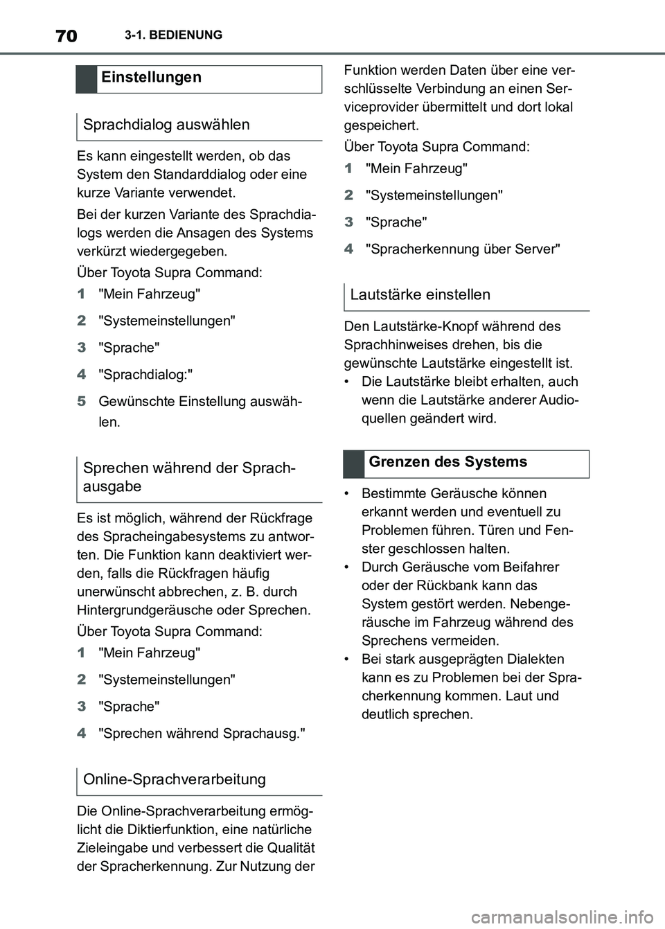 TOYOTA SUPRA 2023 Betriebsanleitungen (in German) 703-1. BEDIENUNG
Es kann eingestellt werden, ob das
System den Standarddialog oder eine
kurze Variante verwendet.
Bei der kurzen Variante des Sprachdia-
logs werden die Ansagen des Systems
verkürz TOYOTA SUPRA 2023 Betriebsanleitungen (in German) 703-1. BEDIENUNG
Es kann eingestellt werden, ob das
System den Standarddialog oder eine
kurze Variante verwendet.
Bei der kurzen Variante des Sprachdia-
logs werden die Ansagen des Systems
verkürz