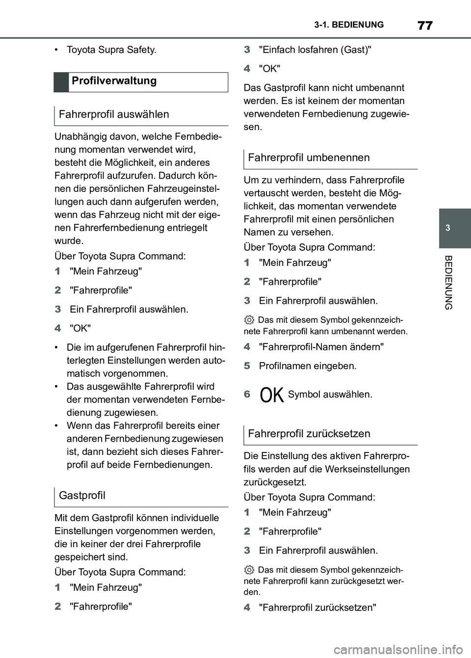 TOYOTA SUPRA 2023 Betriebsanleitungen (in German) 77
3 3-1. BEDIENUNG
BEDIENUNG
• Toyota Supra Safety.
Unabhängig davon, welche Fernbedie-
nung momentan verwendet wird,
besteht die Möglichkeit, ein anderes
Fahrerprofil aufzurufen. Dadurch kön- TOYOTA SUPRA 2023 Betriebsanleitungen (in German) 77
3 3-1. BEDIENUNG
BEDIENUNG
• Toyota Supra Safety.
Unabhängig davon, welche Fernbedie-
nung momentan verwendet wird,
besteht die Möglichkeit, ein anderes
Fahrerprofil aufzurufen. Dadurch kön-