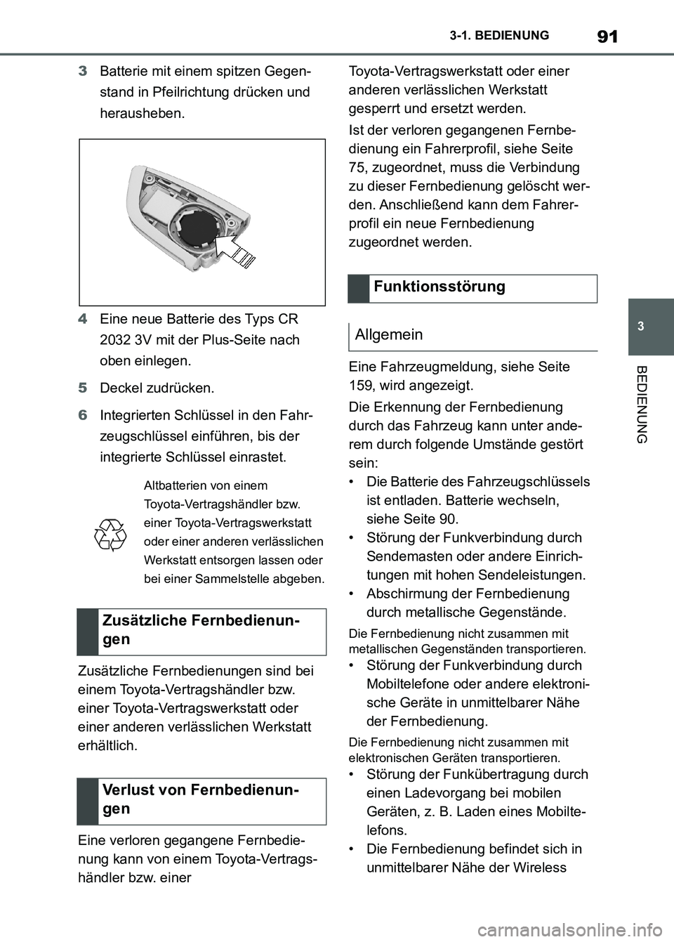 TOYOTA SUPRA 2023  Betriebsanleitungen (in German) 91
3 3-1. BEDIENUNG
BEDIENUNG
3Batterie mit einem spitzen Gegen-
stand in Pfeilrichtung drücken und 
herausheben.
4Eine neue Batterie des Typs CR 
2032 3V mit der Plus-Seite nach 
oben einlegen.
5Dec