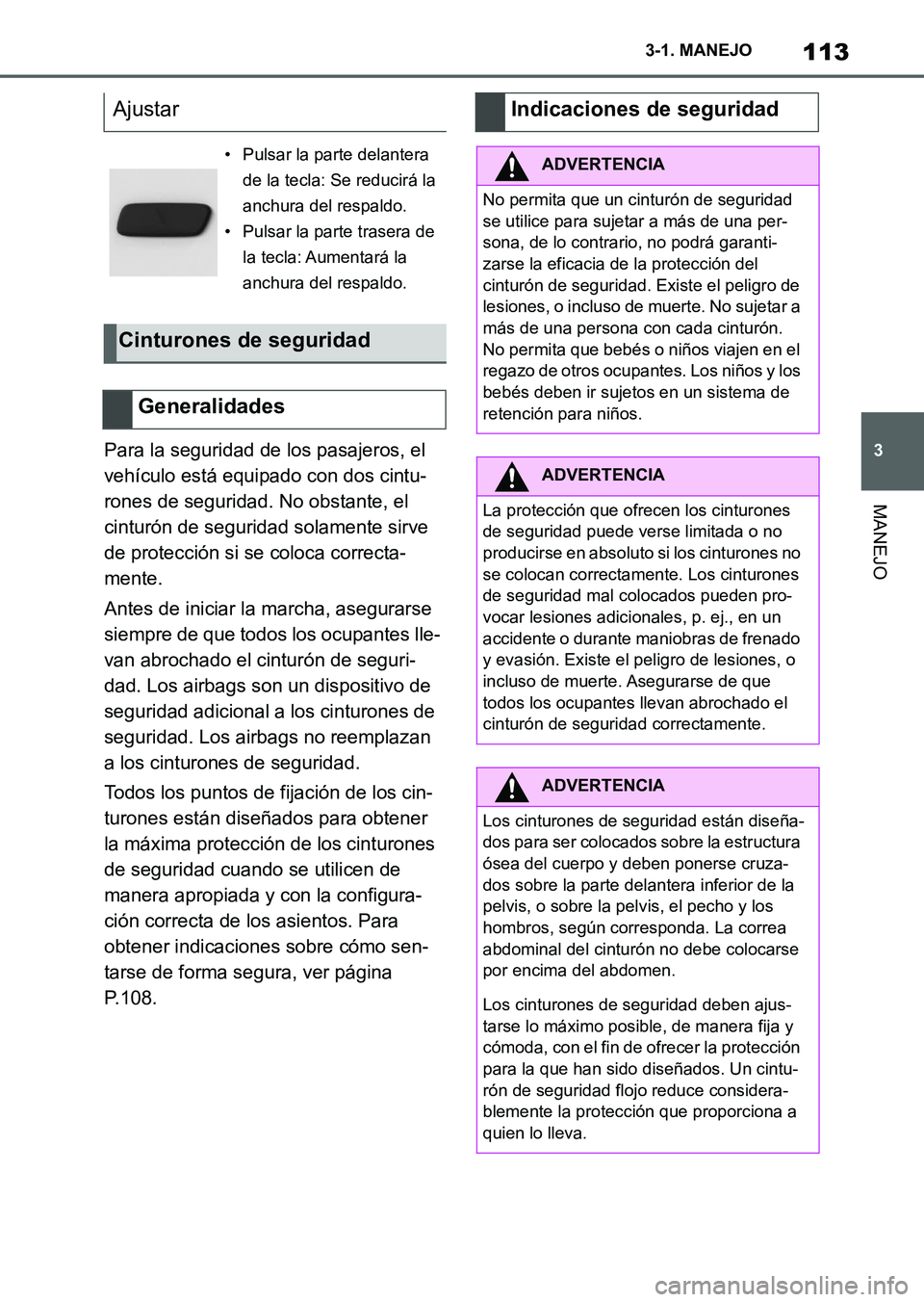 TOYOTA SUPRA 2023  Manual del propietario (in Spanish) 113
3 3-1. MANEJO
MANEJO
Para la seguridad de los pasajeros, el 
vehículo está equipado con dos cintu-
rones de seguridad. No obstante, el 
cinturón de seguridad solamente sirve 
de protección si 