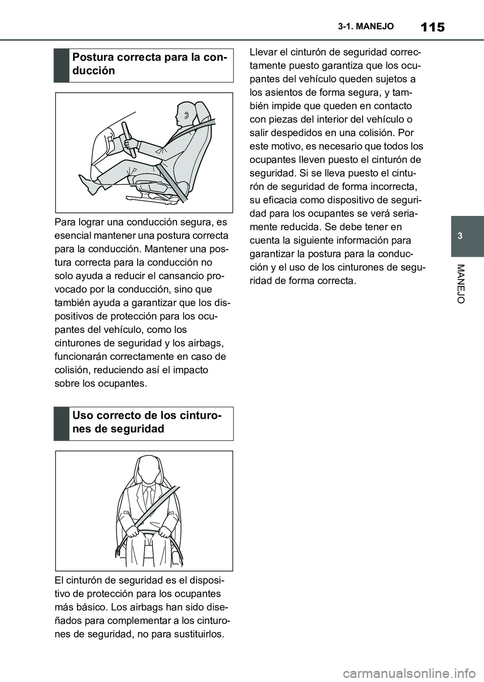 TOYOTA SUPRA 2023  Manual del propietario (in Spanish) 115
3 3-1. MANEJO
MANEJO
Para lograr una conducción segura, es 
esencial mantener una postura correcta 
para la conducción. Mantener una pos-
tura correcta para la conducción no 
solo ayuda a reduc