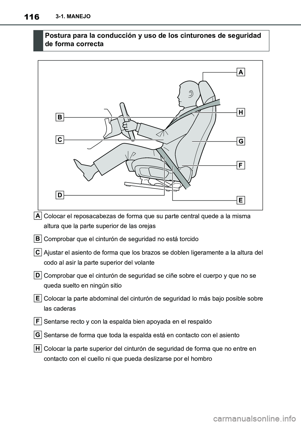 TOYOTA SUPRA 2023  Manual del propietario (in Spanish) 1163-1. MANEJO
Colocar el reposacabezas de forma que su parte central quede a la misma 
altura que la parte superior de las orejas
Comprobar que el cinturón de seguridad no está torcido
Ajustar el a