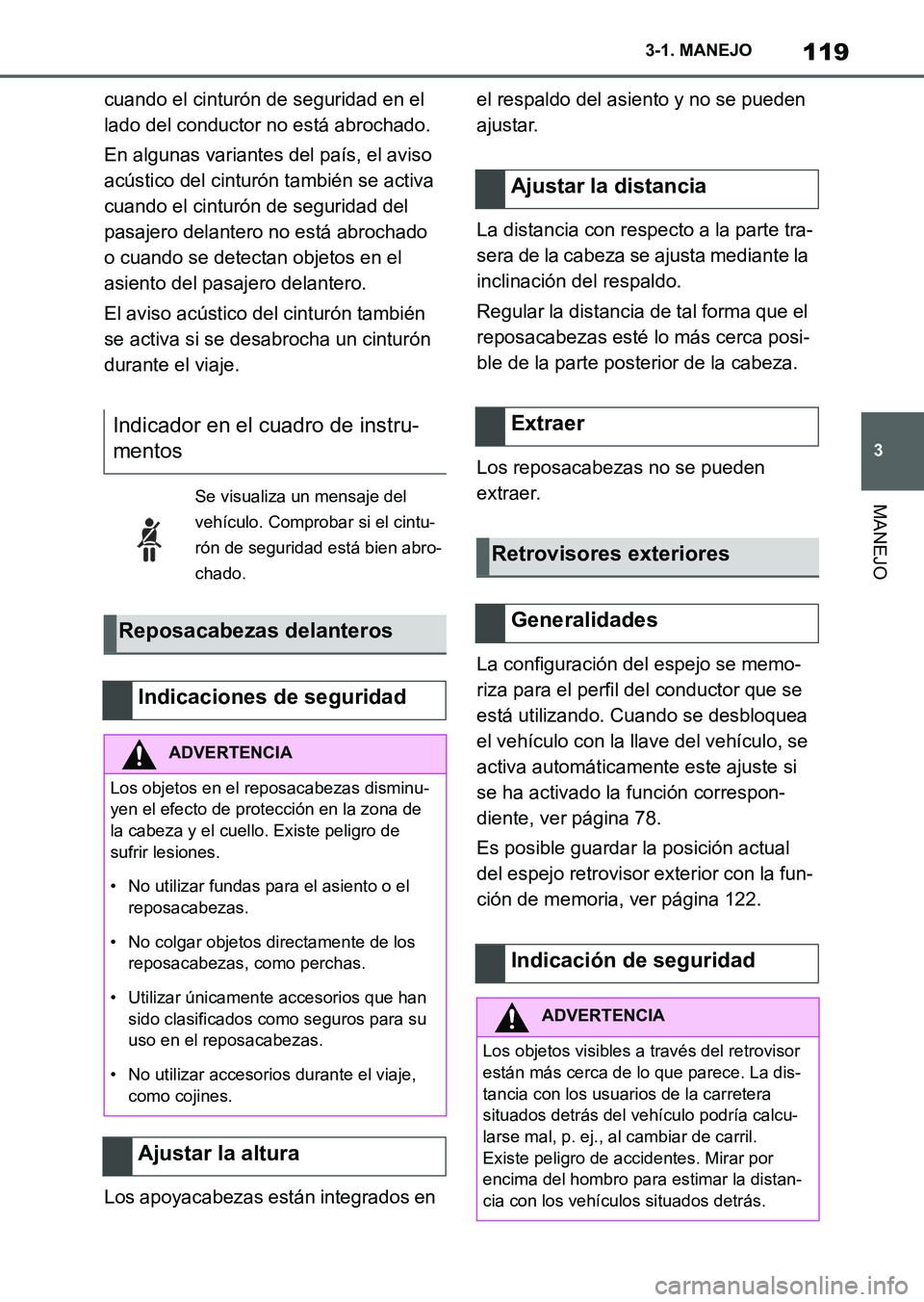 TOYOTA SUPRA 2023  Manual del propietario (in Spanish) 119
3 3-1. MANEJO
MANEJO
cuando el cinturón de seguridad en el 
lado del conductor no está abrochado.
En algunas variantes del país, el aviso 
acústico del cinturón también se activa 
cuando el 