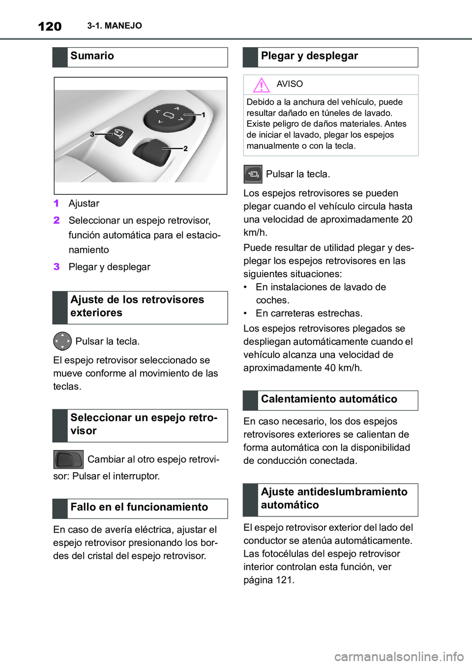 TOYOTA SUPRA 2023  Manual del propietario (in Spanish) 1203-1. MANEJO
1Ajustar
2Seleccionar un espejo retrovisor, 
función automática para el estacio-
namiento
3Plegar y desplegar
 Pulsar la tecla.
El espejo retrovisor seleccionado se 
mueve conforme al