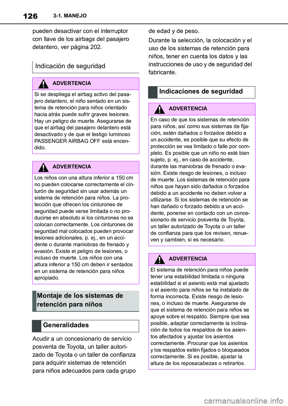 TOYOTA SUPRA 2023  Manual del propietario (in Spanish) 1263-1. MANEJO
pueden desactivar con el interruptor 
con llave de los airbags del pasajero 
delantero, ver página 202.
Acudir a un concesionario de servicio 
posventa de Toyota, un taller autori-
zad