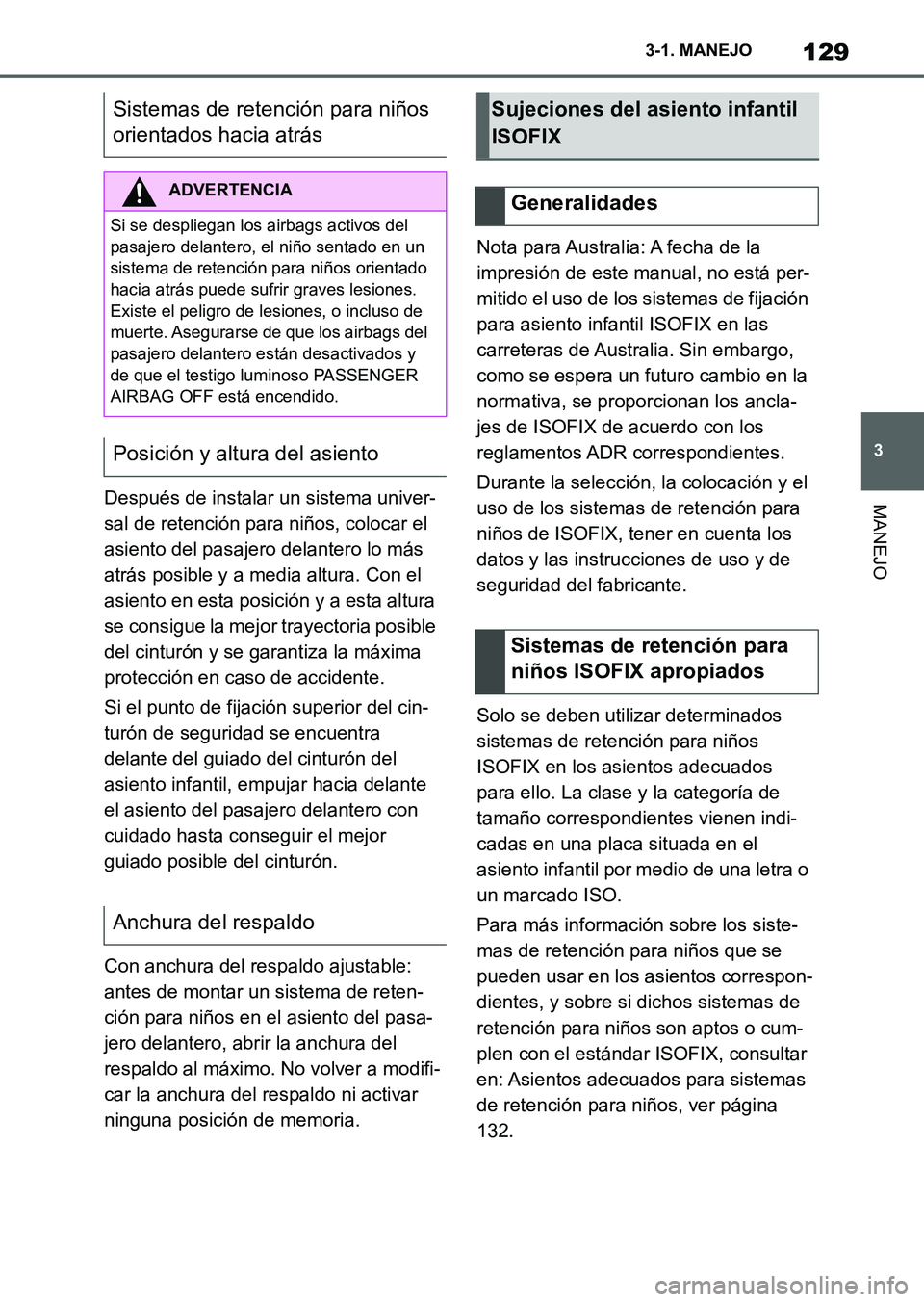 TOYOTA SUPRA 2023  Manual del propietario (in Spanish) 129
3 3-1. MANEJO
MANEJODespués de instalar un sistema univer-
sal de retención para niños, colocar el 
asiento del pasajero delantero lo más 
atrás posible y a media altura. Con el 
asiento en e