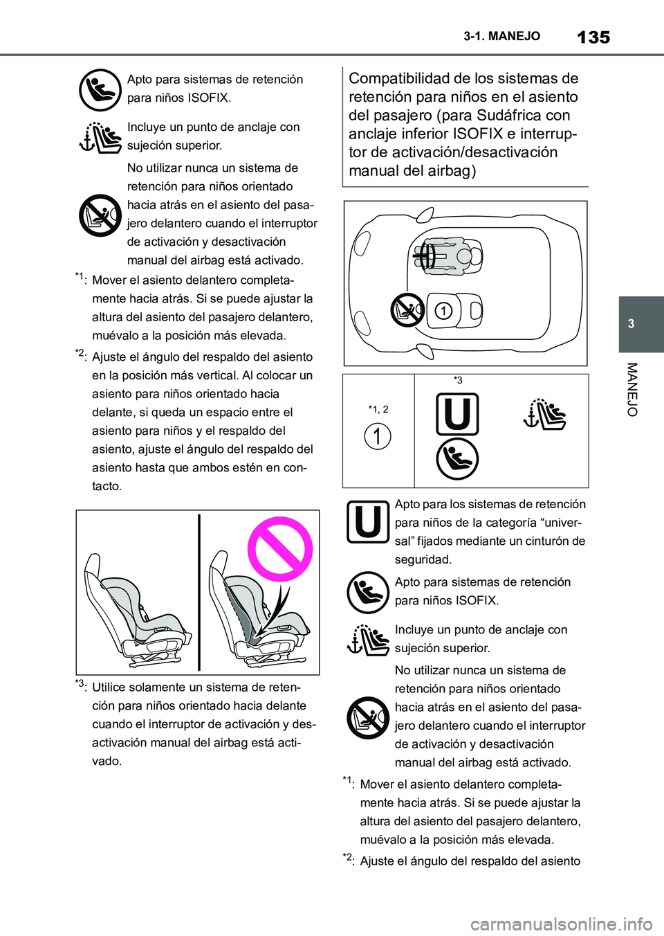 TOYOTA SUPRA 2023  Manual del propietario (in Spanish) 135
3 3-1. MANEJO
MANEJO
*1: Mover el asiento delantero completa-
mente hacia atrás. Si se puede ajustar la 
altura del asiento del pasajero delantero, 
muévalo a la posición más elevada.
*2: Ajus