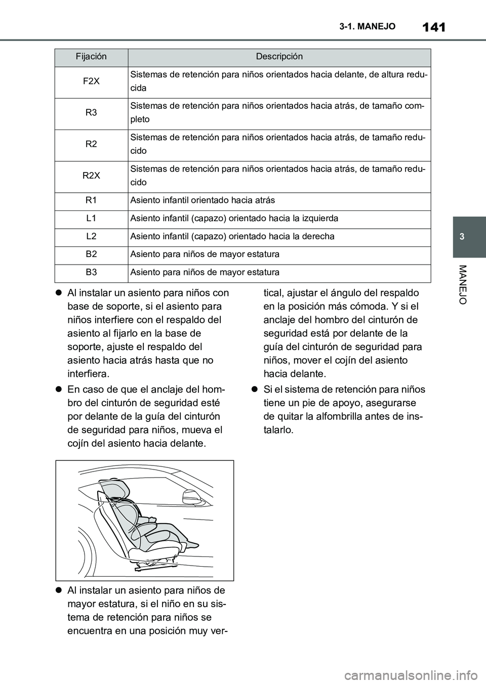 TOYOTA SUPRA 2023  Manual del propietario (in Spanish) 141
3 3-1. MANEJO
MANEJO
Al instalar un asiento para niños con 
base de soporte, si el asiento para 
niños interfiere con el respaldo del 
asiento al fijarlo en la base de 
soporte, ajuste el res