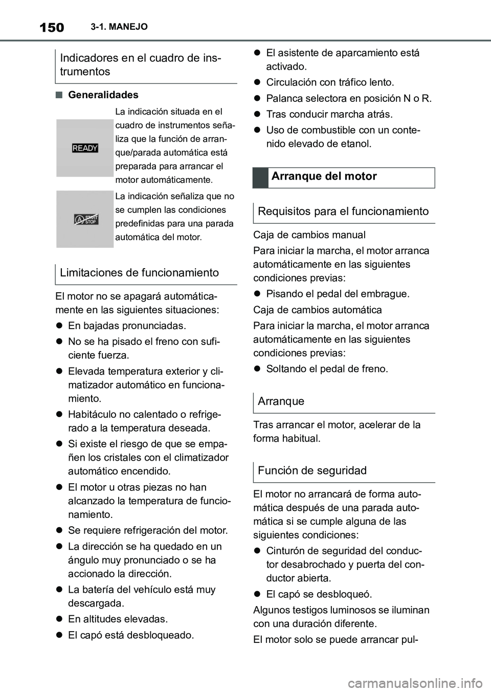 TOYOTA SUPRA 2023  Manual del propietario (in Spanish) 1503-1. MANEJO
■Generalidades
El motor no se apagará automática-
mente en las siguientes situaciones:
En bajadas pronunciadas.
No se ha pisado el freno con sufi-
ciente fuerza.
Elevada te