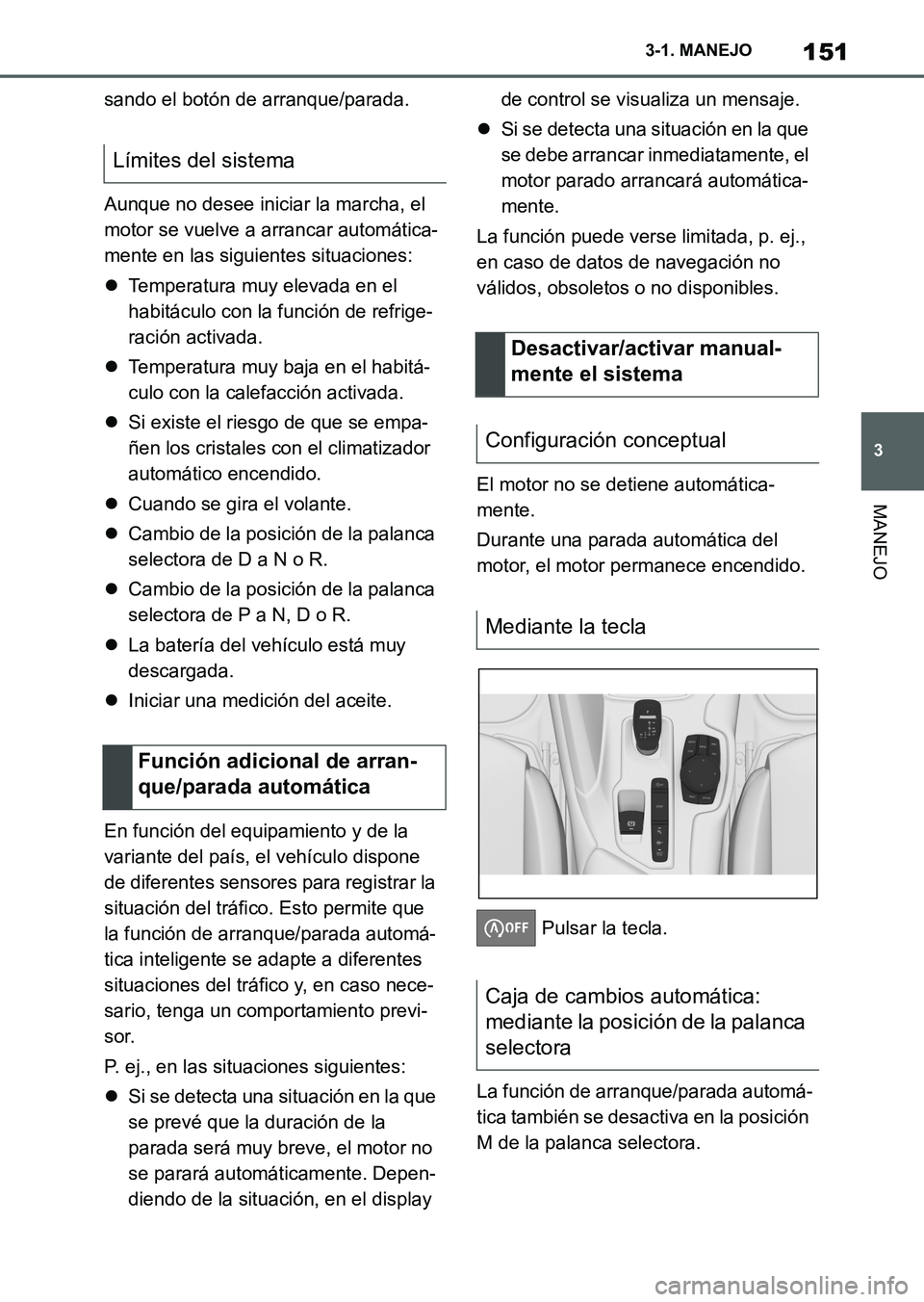 TOYOTA SUPRA 2023  Manual del propietario (in Spanish) 151
3 3-1. MANEJO
MANEJO
sando el botón de arranque/parada.
Aunque no desee iniciar la marcha, el 
motor se vuelve a arrancar automática-
mente en las siguientes situaciones:
Temperatura muy elev